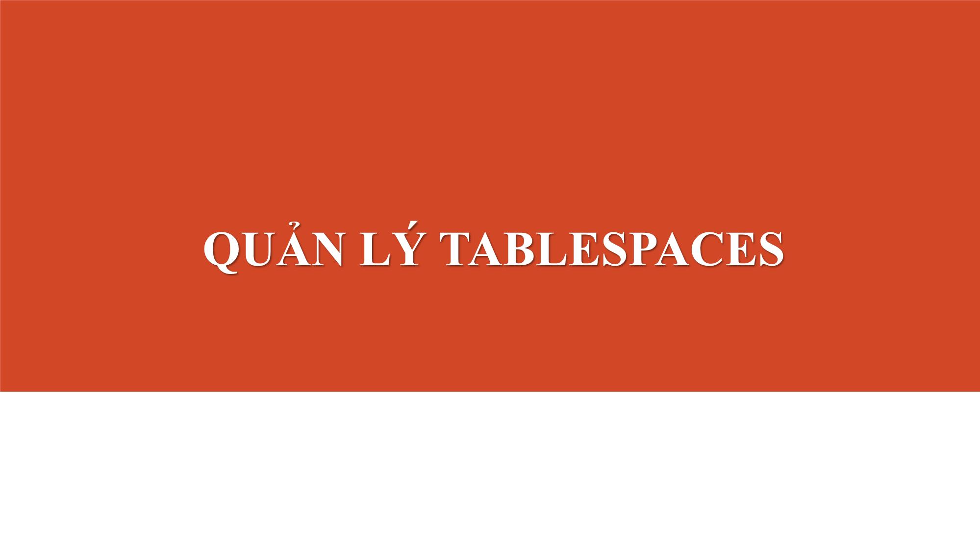 Bài giảng Quản lý tablespaces trang 1