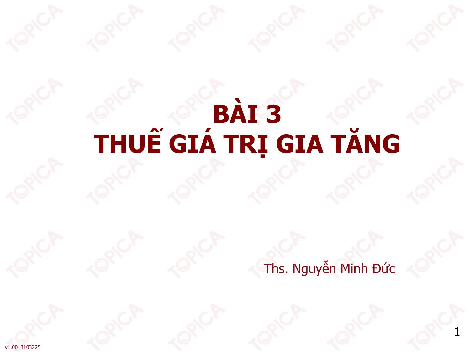 Bài giảng Thuế - Bài 3: Thuế giá trị gia tăng - Nguyễn Minh Đức trang 1