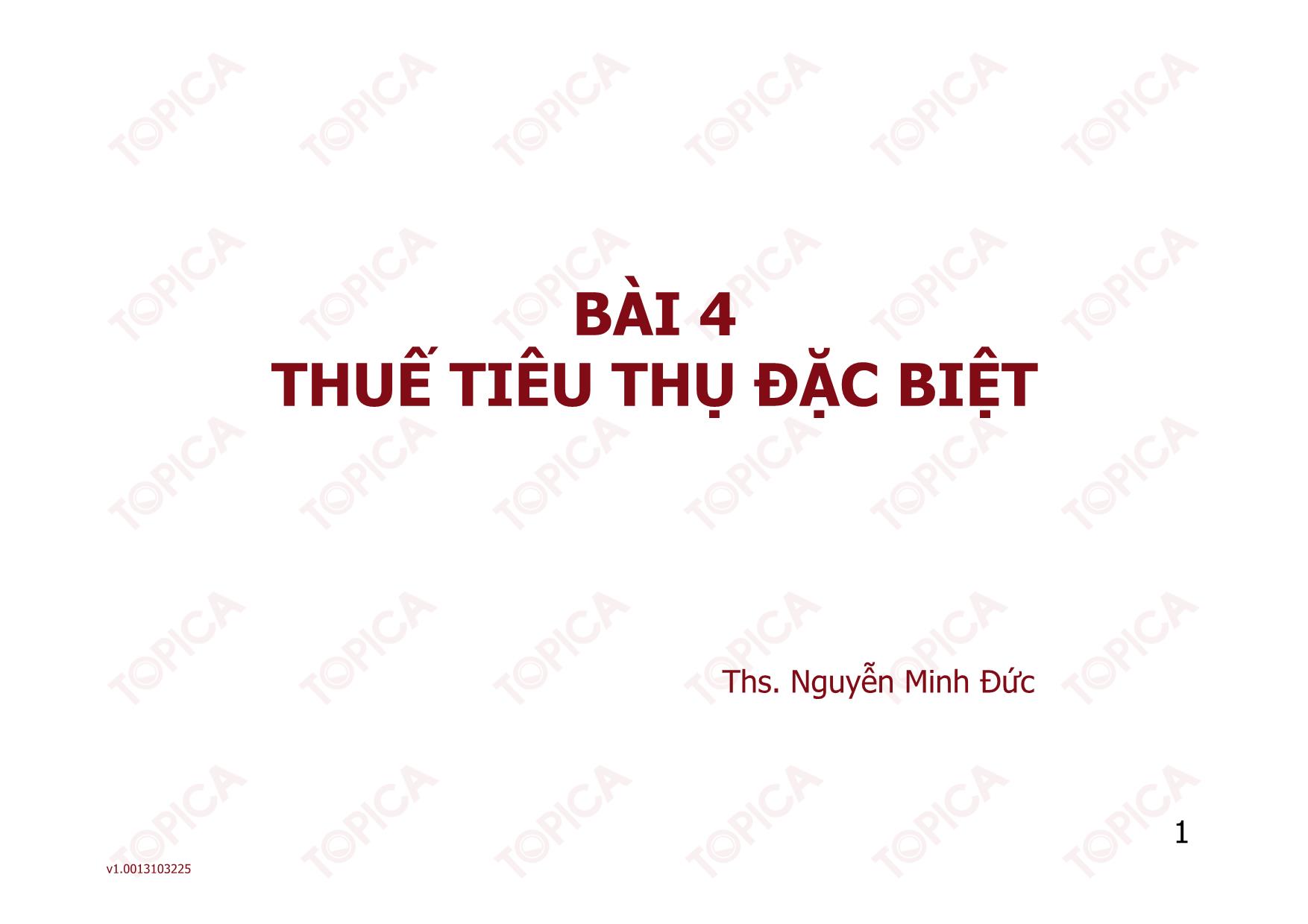 Bài giảng Thuế - Bài 4: Thuế tiêu thụ đặc biệt - Nguyễn Minh Đức trang 1