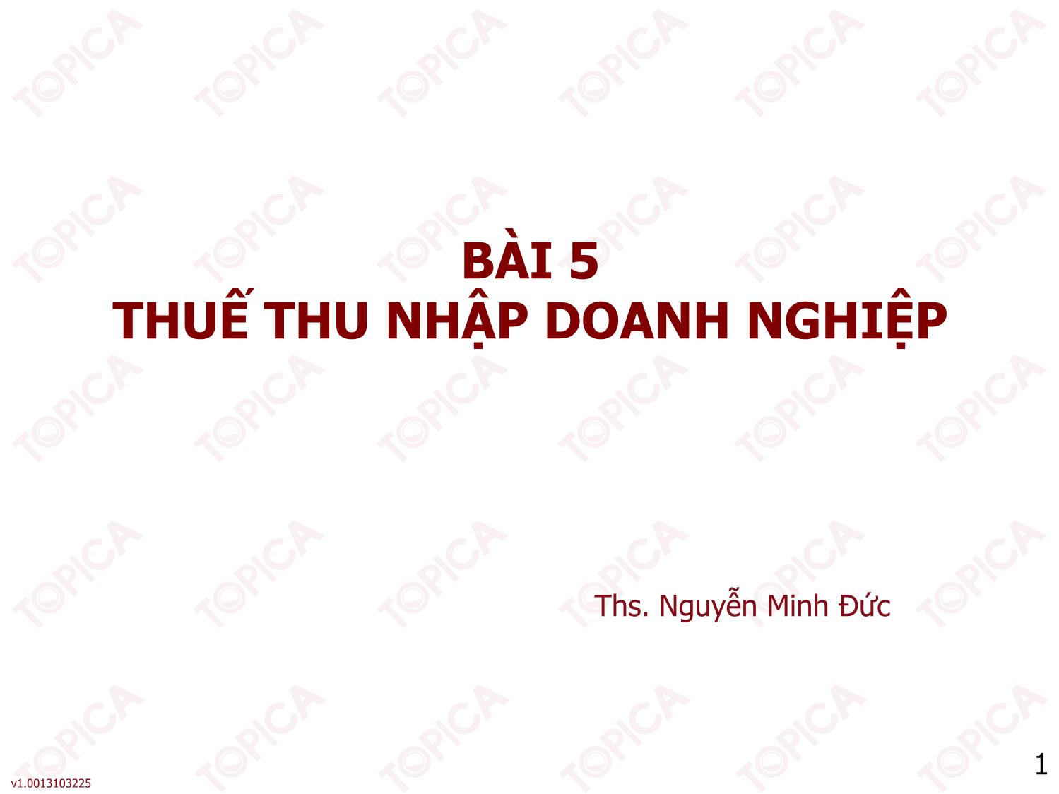 Bài giảng Thuế - Bài 5: Thuế thu nhập doanh nghiệp - Nguyễn Minh Đức trang 1