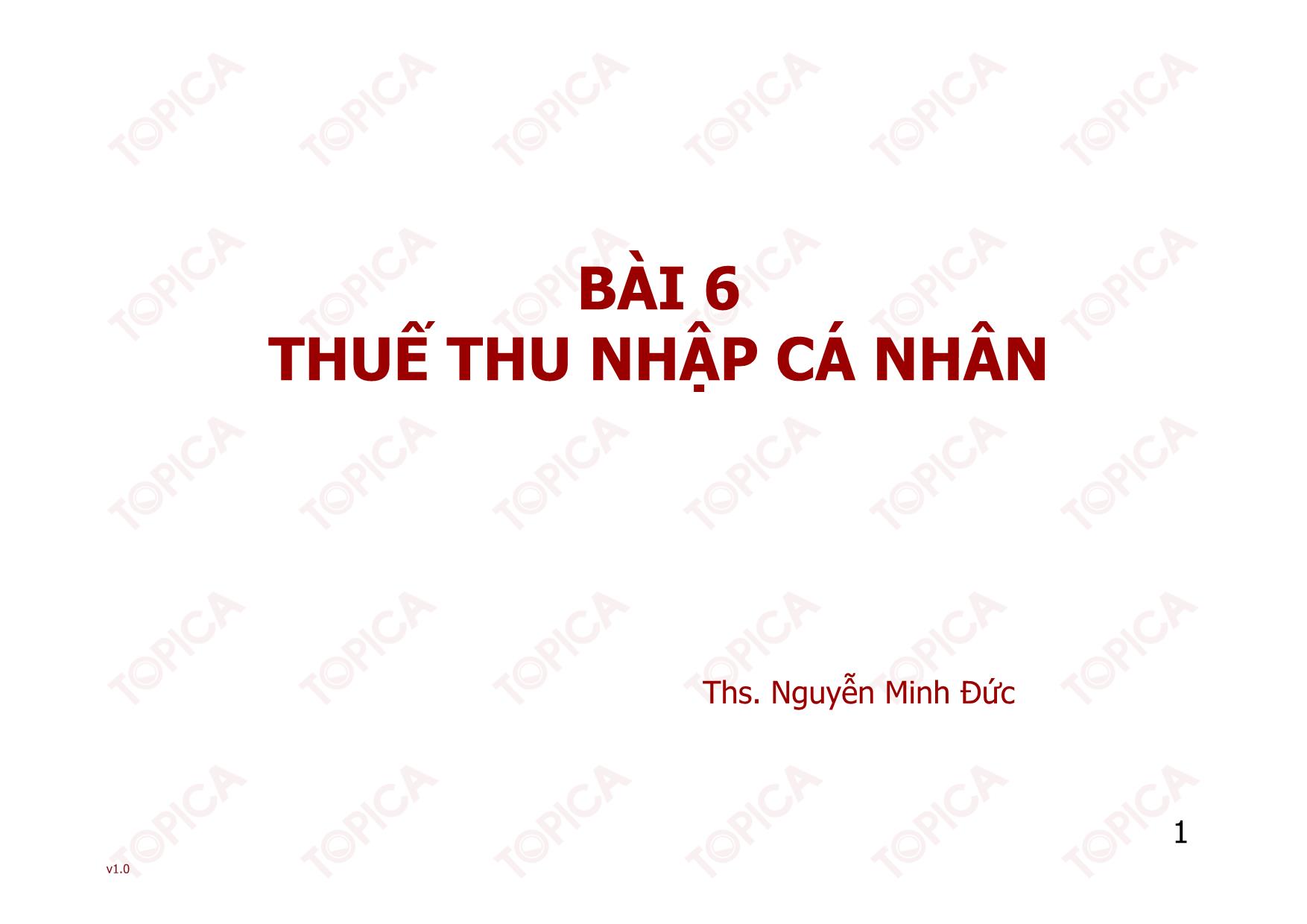 Bài giảng Thuế - Bài 6: Thuế thu nhập cá nhân - Nguyễn Minh Đức trang 1
