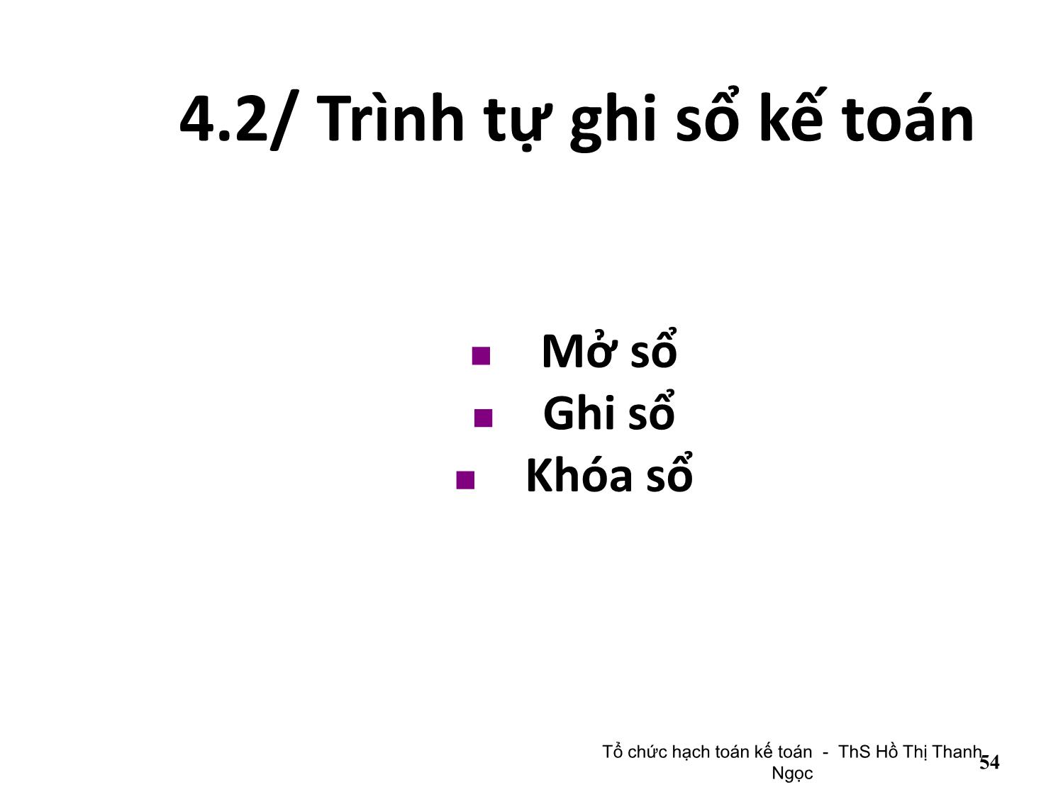 Bài giảng Tổ chức hạch toán kế toán - Chương 4: Tổ chức vận dụng chế độ sổ sách kế toán - Hồ Thị Thanh Ngọc trang 6