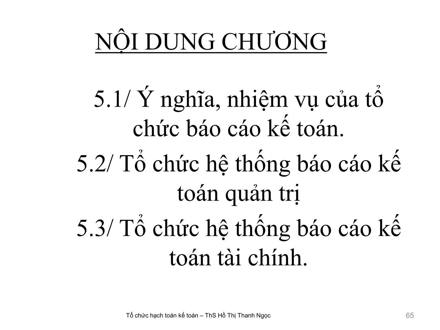 Bài giảng Tổ chức hạch toán kế toán - Chương 5: Tổ chức hệ thống Báo cáo kế toán - Hồ Thị Thanh Ngọc trang 2