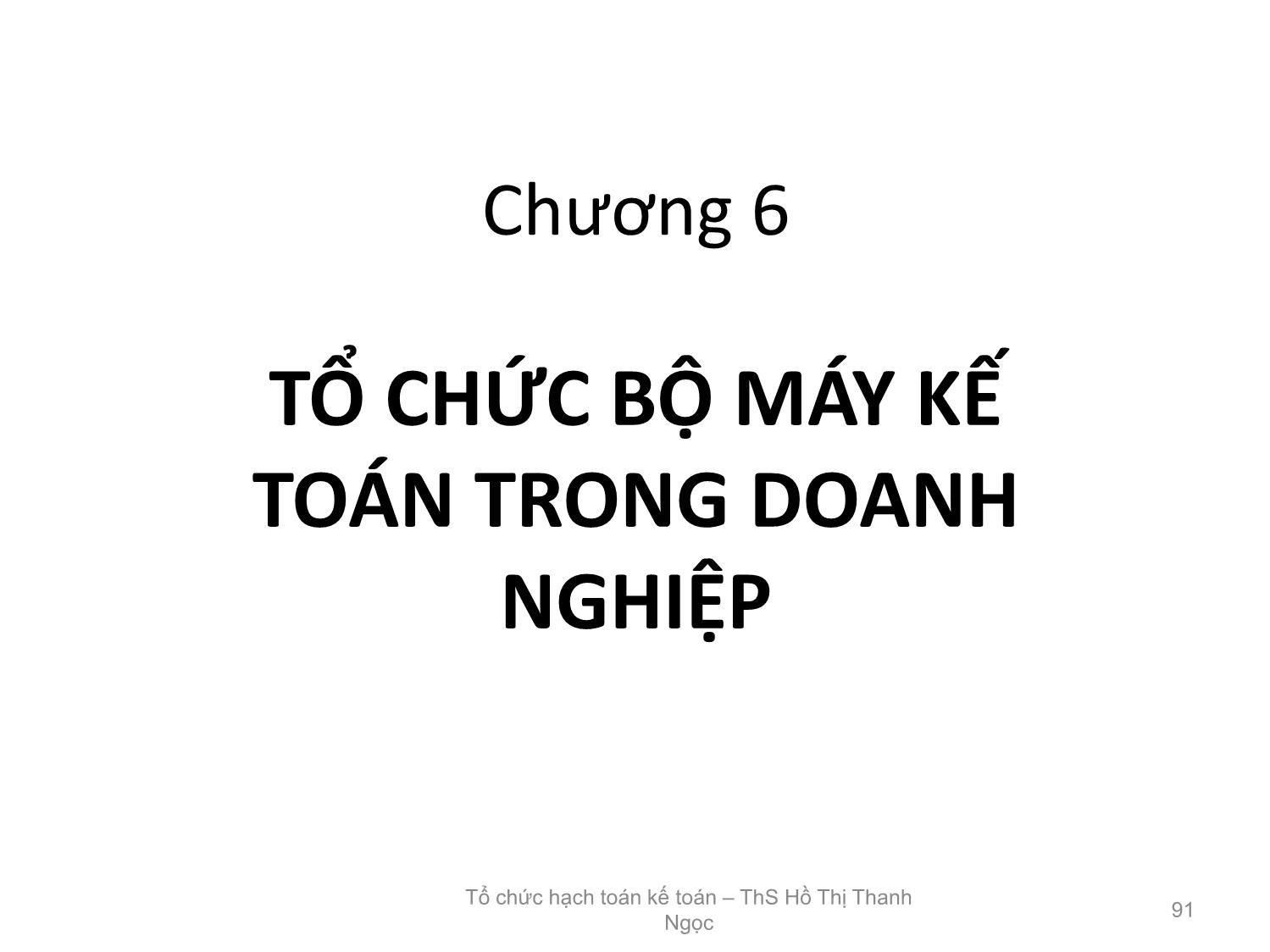 Bài giảng Tổ chức hạch toán kế toán - Chương 6: Tổ chức bộ máy kế toán trong doanh nghiệp - Hồ Thị Thanh Ngọc trang 1