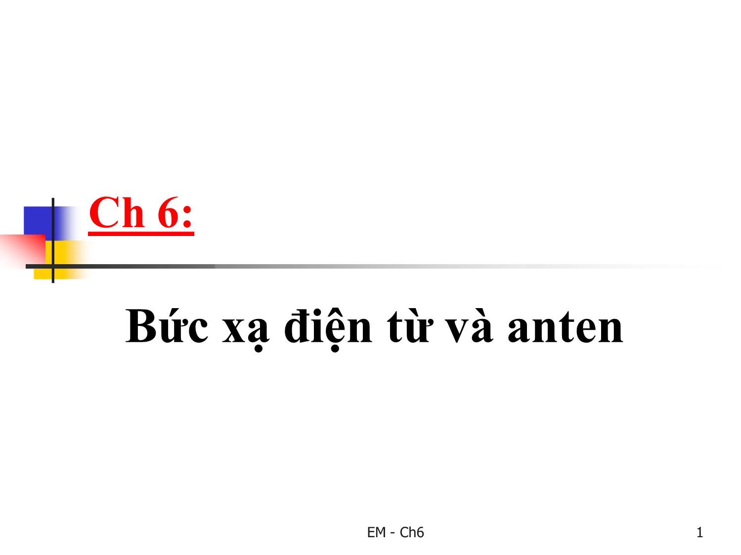 Bài giảng Trường điện từ - Chương 6: Bức xạ điện từ và anten trang 1