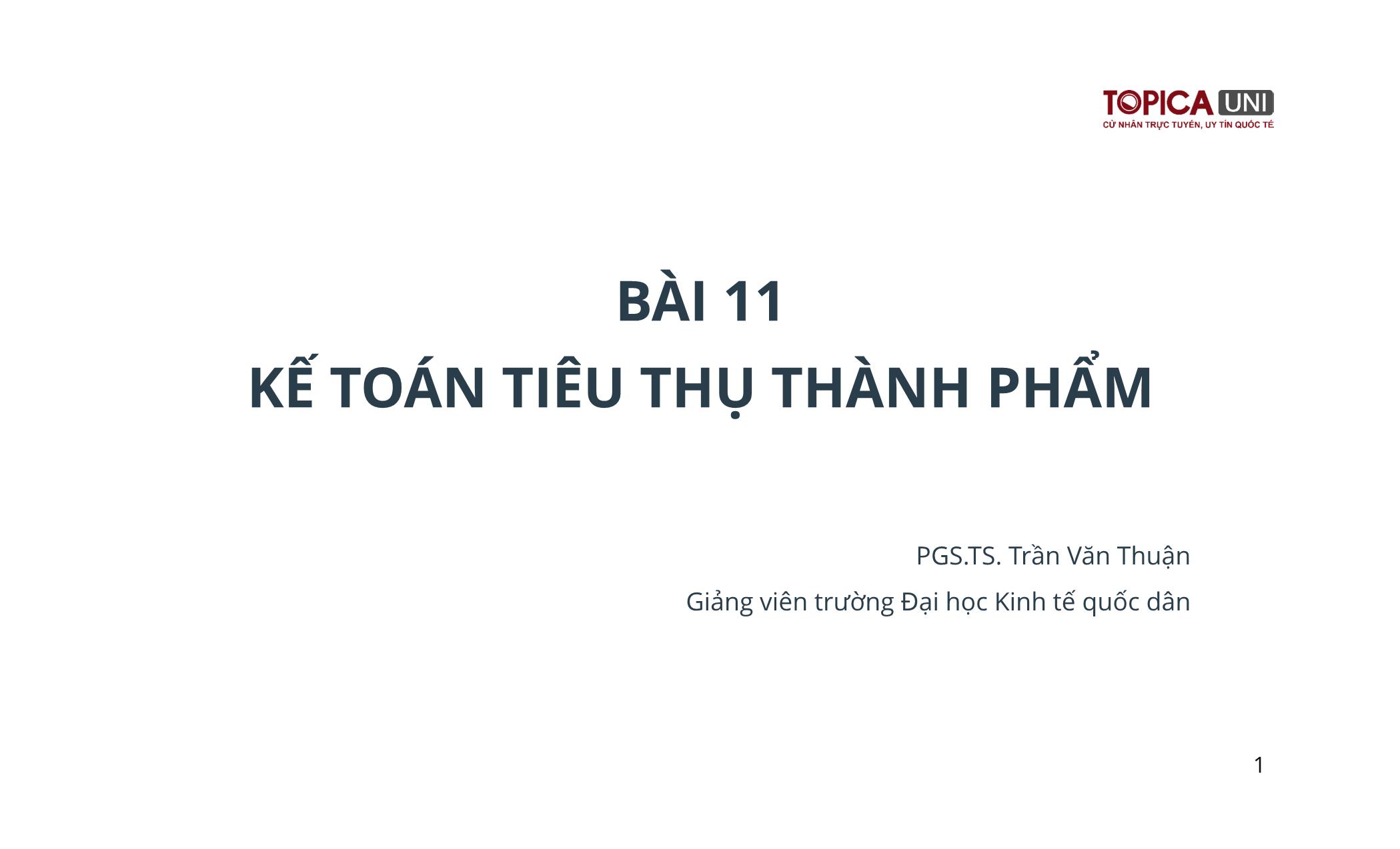 Bài giảng Kế toán chi phí sản xuất - Bài 11: Kế toán tiêu thụ thành phẩm - Trần Văn Thuận trang 1