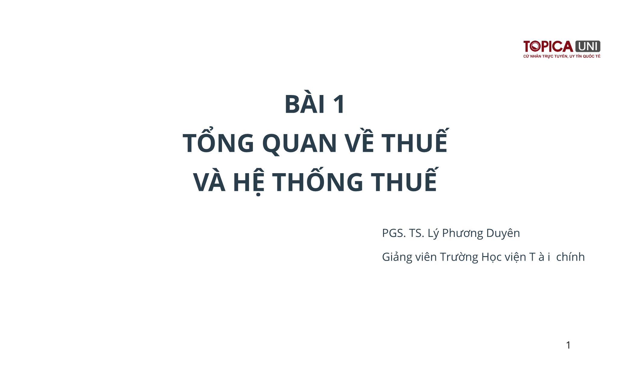 Bài giảng Kế toán thuế - Bài 1: Tổng quan về thuế và hệ thống thuế - Lý Phương Duyên trang 1