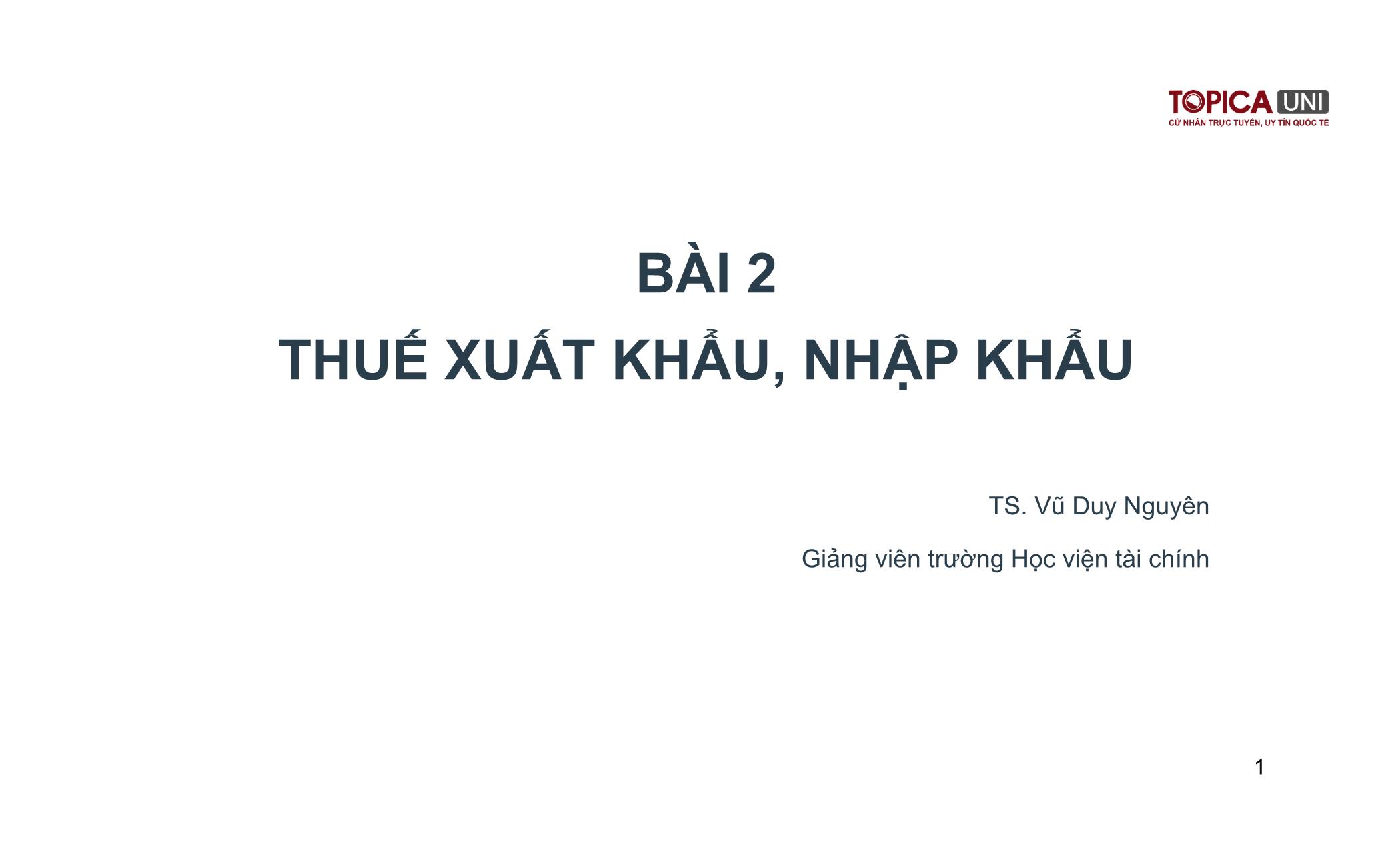 Bài giảng Kế toán thuế - Bài 2: Thuế xuất khẩu, nhập khẩu - Lý Phương Duyên trang 1