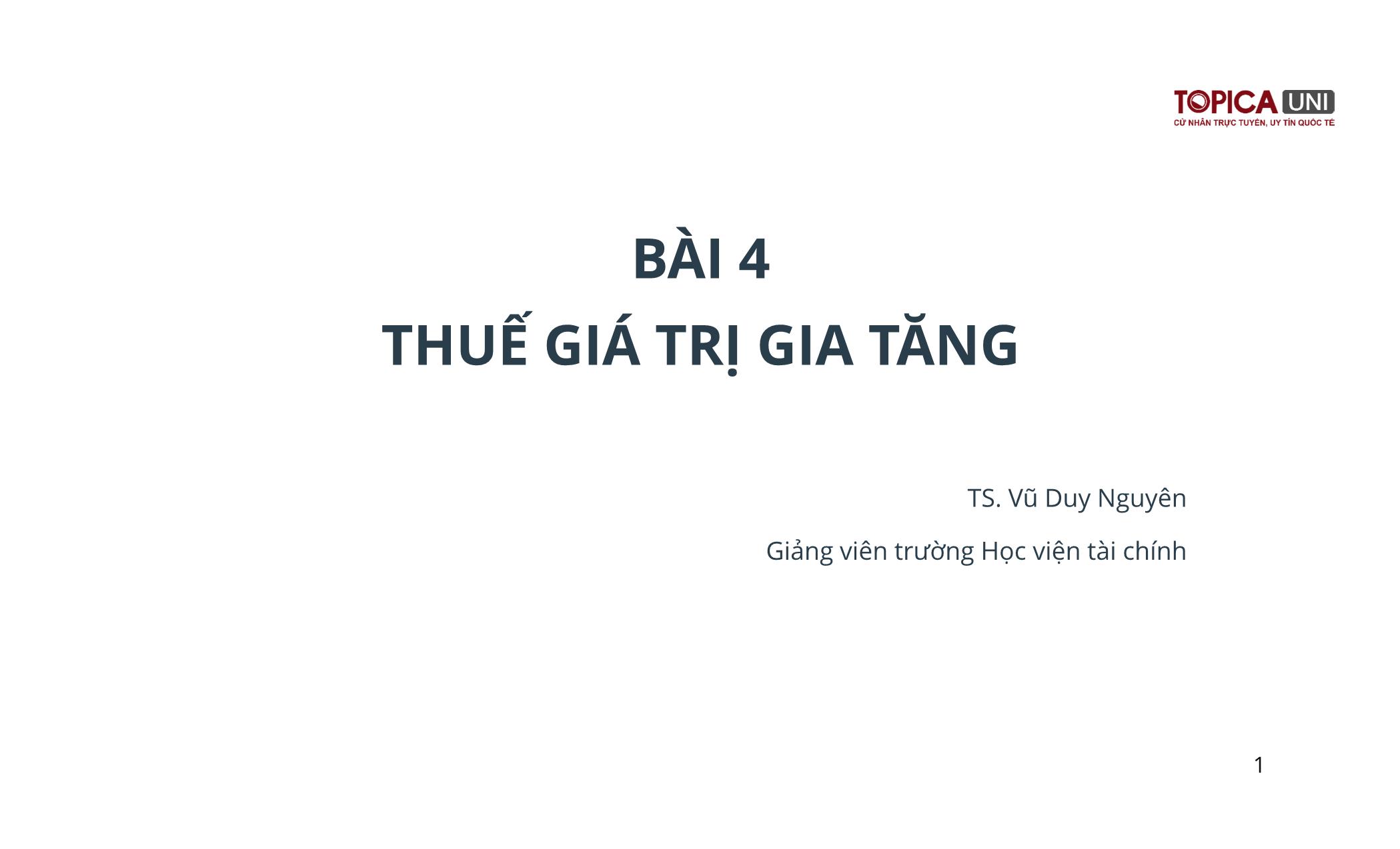 Bài giảng Kế toán thuế - Bài 4: Thuế giá trị gia tăng - Vũ Duy Nguyên trang 1