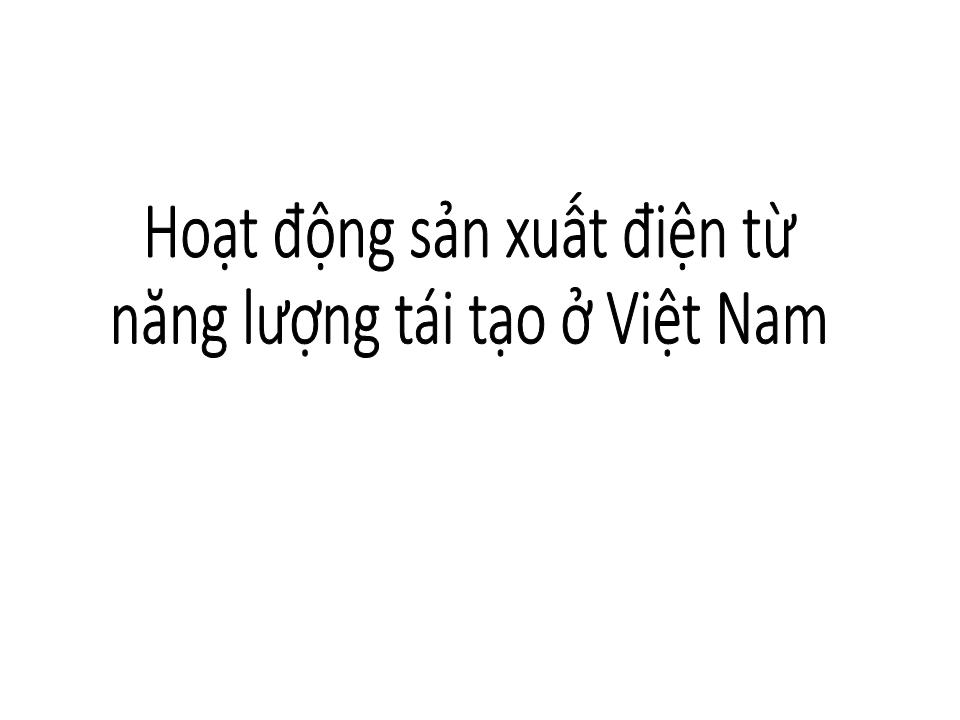 Bài giảng Hoạt động sản xuất điện từ năng lượng tái tạo ở Việt Nam trang 1