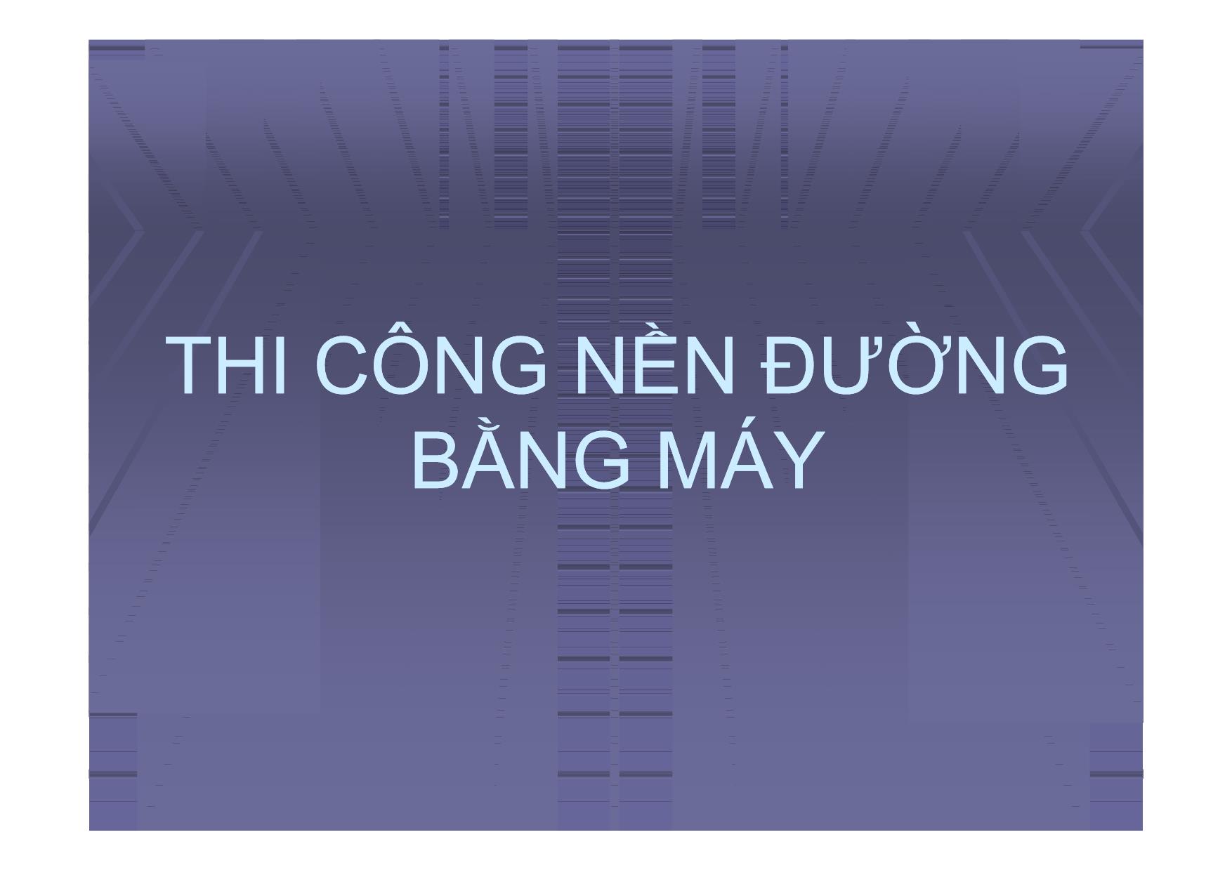 Bài giảng Thi công nền đường bằng máy trang 1