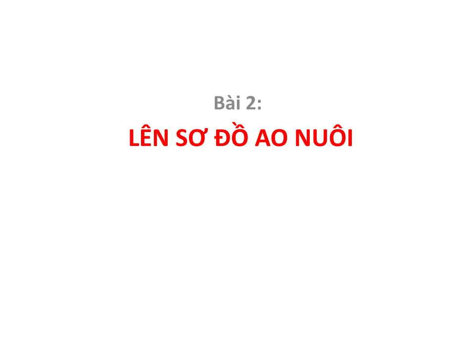 Bài giảng Xây dựng ao nuôi tôm thẻ chân trắng - Bài 2: Lên sơ đồ ao nuôi trang 1