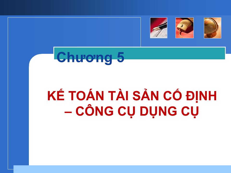 Bài giảng Nghiệp vụ ngân hàng thương mại - Chương 5: Kế toán tài sản cố định – Công cụ dụng cụ trang 1