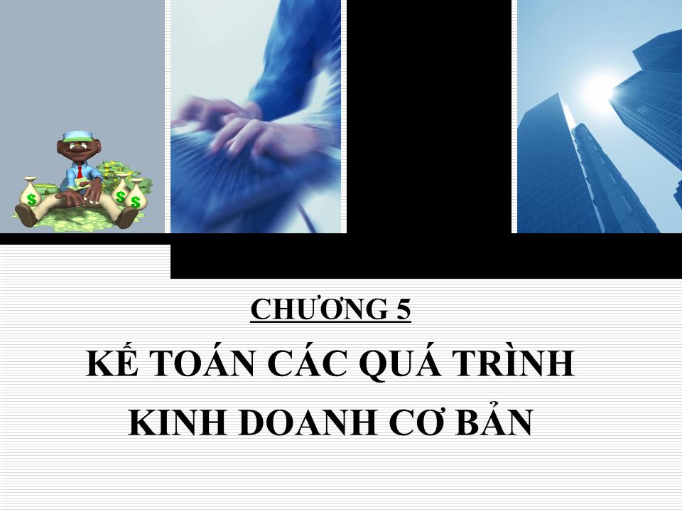 Bài giảng Nguyên lý kế toán - Chương 5: Kế toán các quá trình kinh doanh cơ bản trang 1