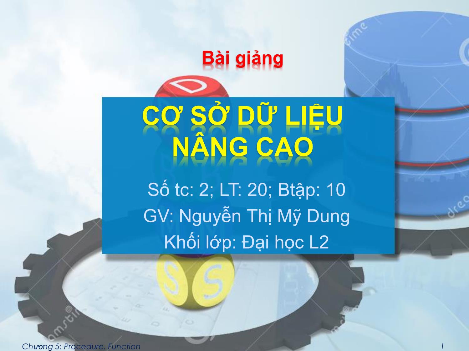 Bài giảng Cơ sở dữ liệu nâng cao - Chương 5: Procedure, Function - Nguyễn Thị Mỹ Dung trang 1