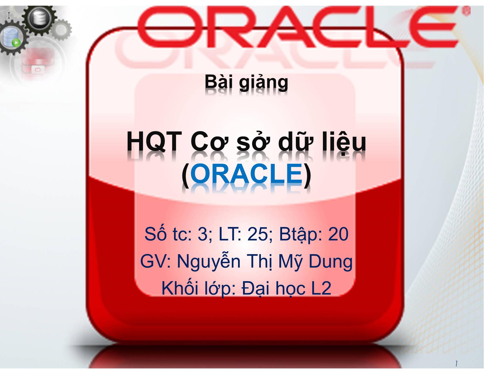 Bài giảng Hệ quản trị cơ sở dữ liệu (Oracle) - Chương 1: Tổng quan về Oracle - Nguyễn Thị Mỹ Dung trang 1