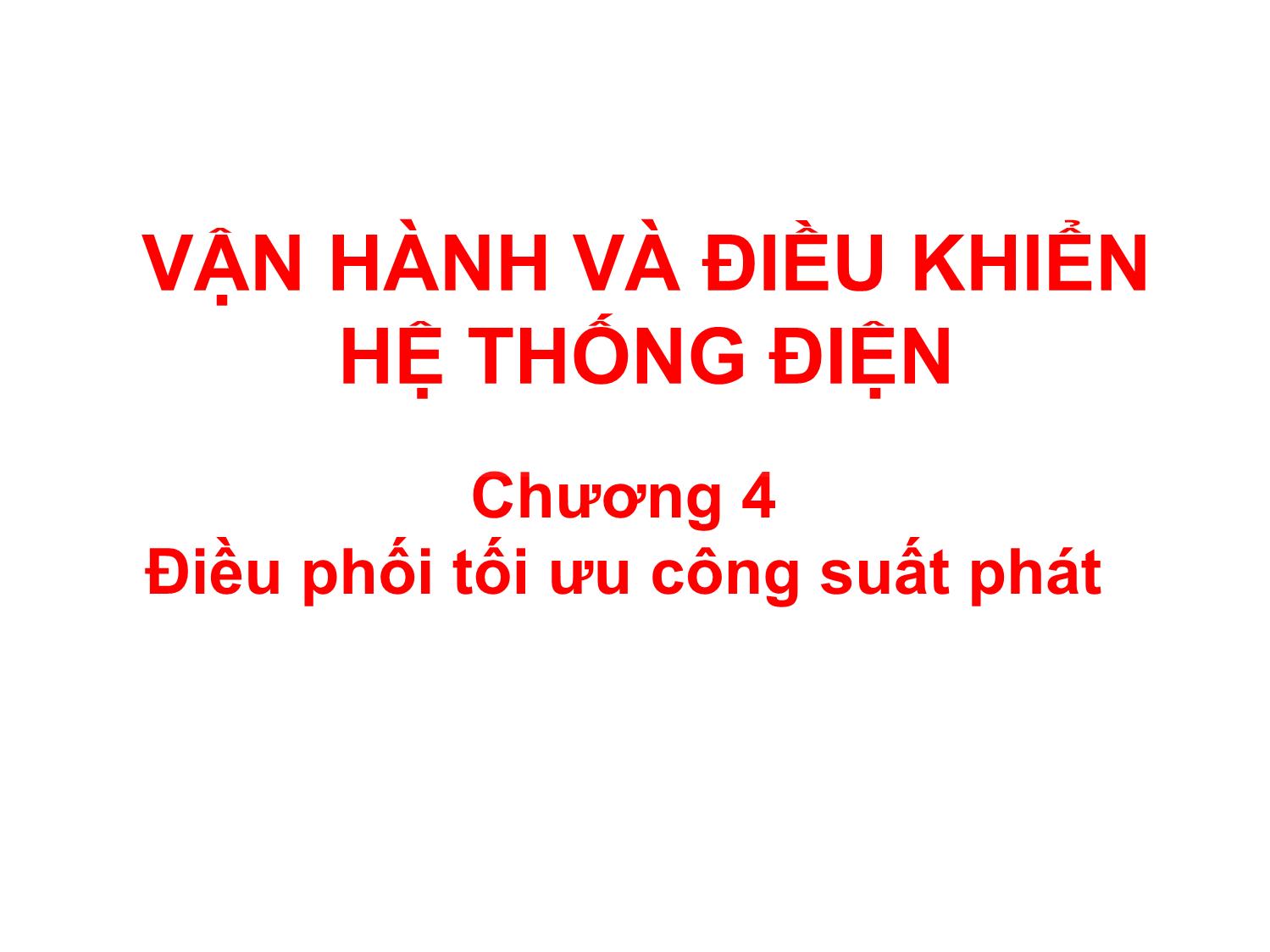 Bài giảng môn Vận hành và điều khiển hệ thống điện - Chương 4, Phần 1: Điều phối tối ưu công suất phát trang 1