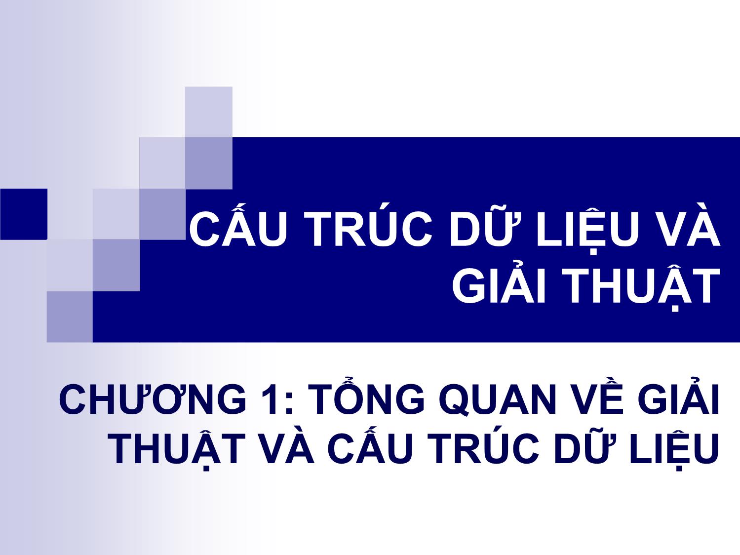 Bài giảng Cấu trúc dữ liệu và giải thuật - Chương 1: Tổng quan về giải thuật và cấu trúc dữ liệu - Vũ Văn Nam trang 1