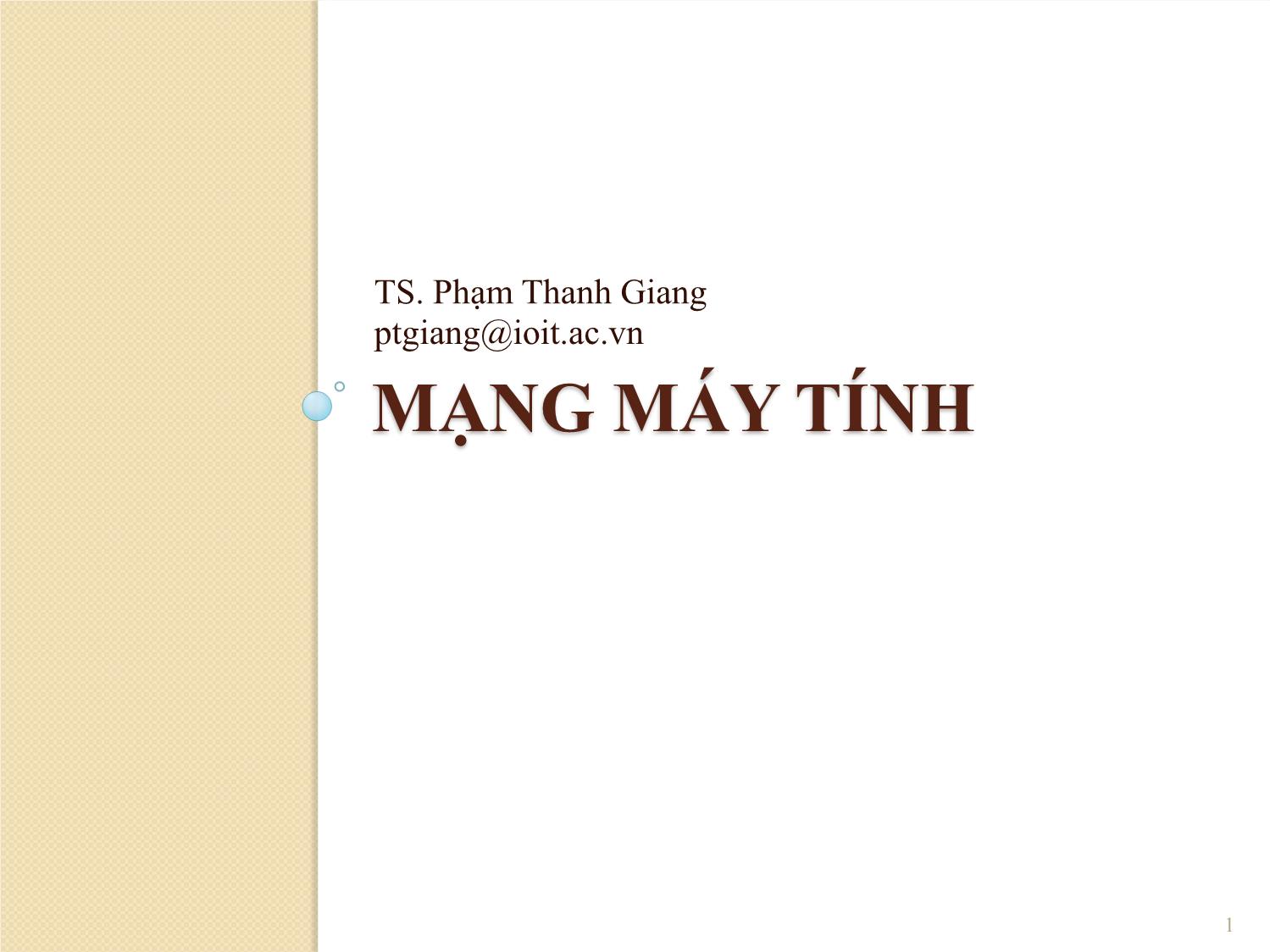 Bài giảng Mạng máy tính - Chương 1: Giới thiệu chung về mạng máy tính - Phạm Thanh Giang trang 1