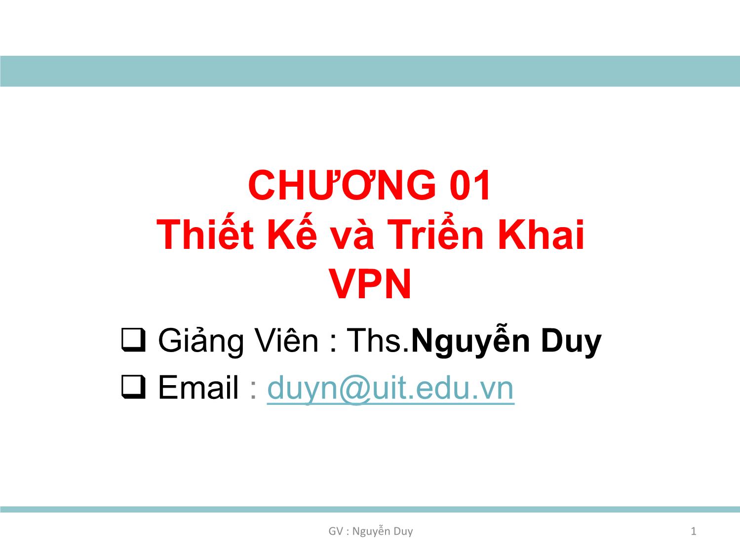 Bài giảng An ninh mạng - Chương 1: Thiết kế và triển khai VPN - Nguyễn Duy trang 1