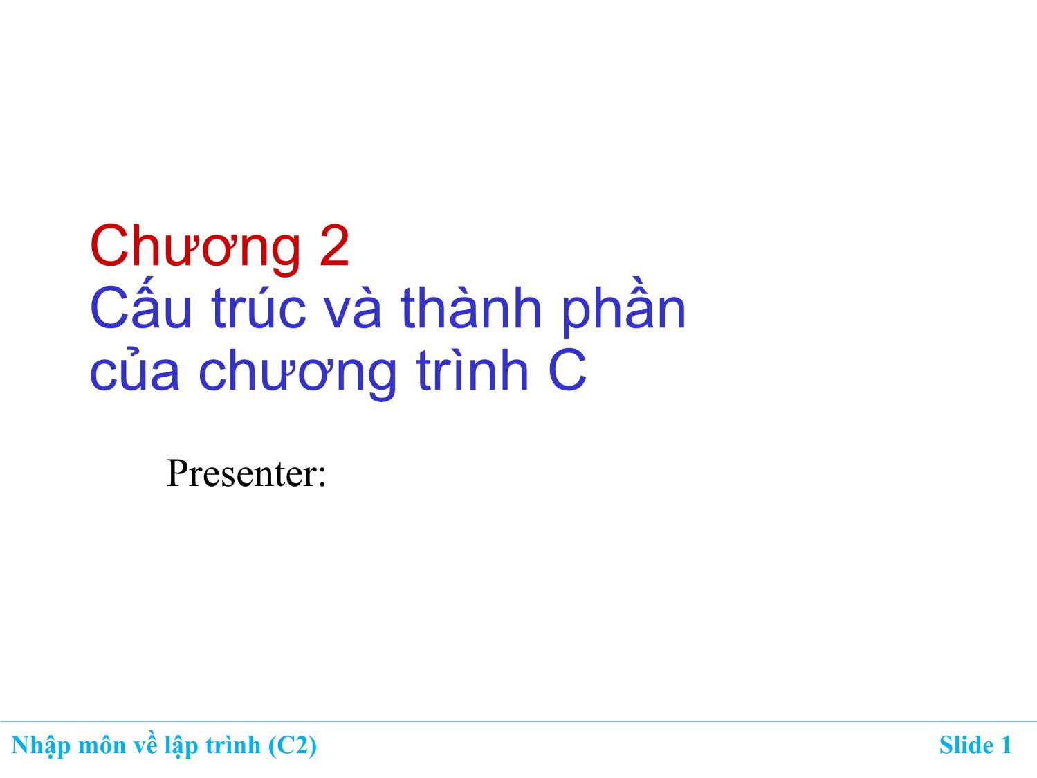 Bài giảng Nhập môn về lập trình - Chương 2: Cấu trúc và thành phần của chương trình C trang 1