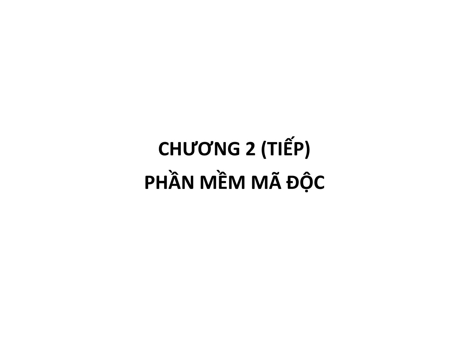 Bài giảng An toàn và bảo mật hệ thống thông tin - Chương 2, Phần 2: Phần mềm mã độc trang 1