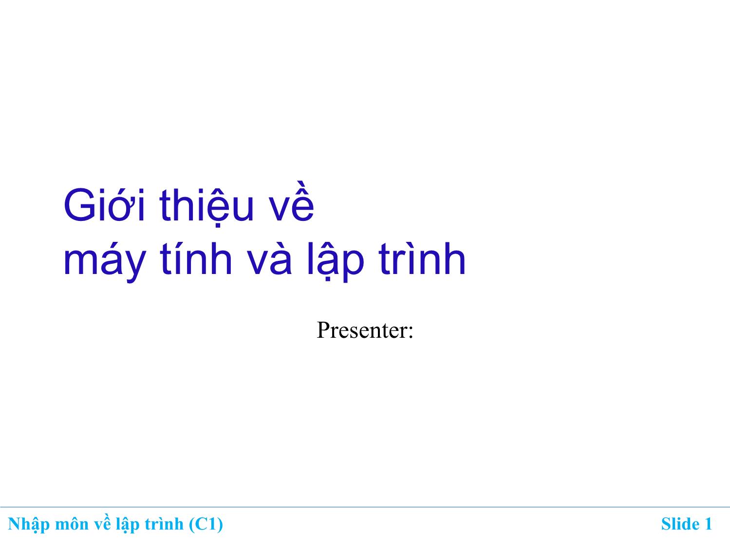 Bài giảng Nhập môn về lập trình - Chương 1: Giới thiệu về máy tính và lập trình trang 1