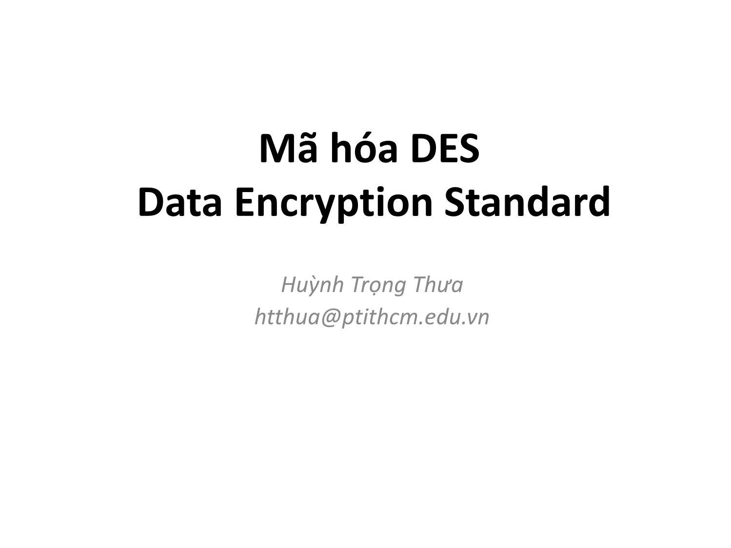 Bài giảng Mã hóa DES Data Encryption Standard trang 1