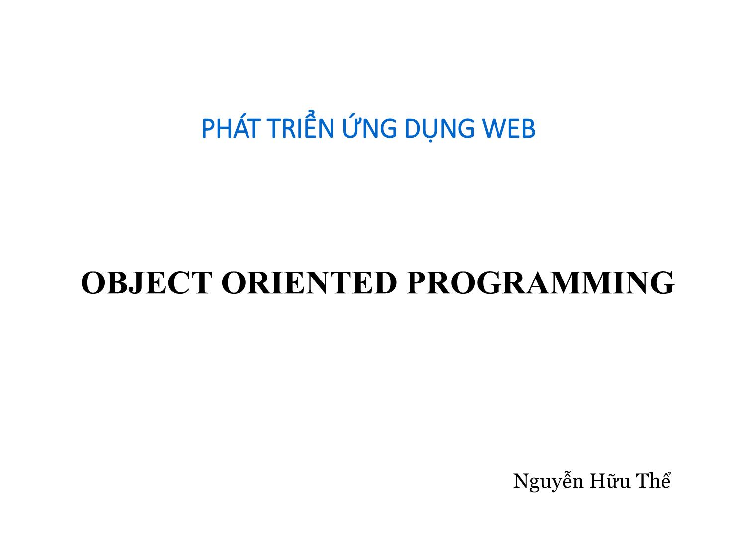 Bài giảng Phát triển ứng dụng web - Bài 5: Object oriented programming - Nguyễn Hữu Thể trang 1