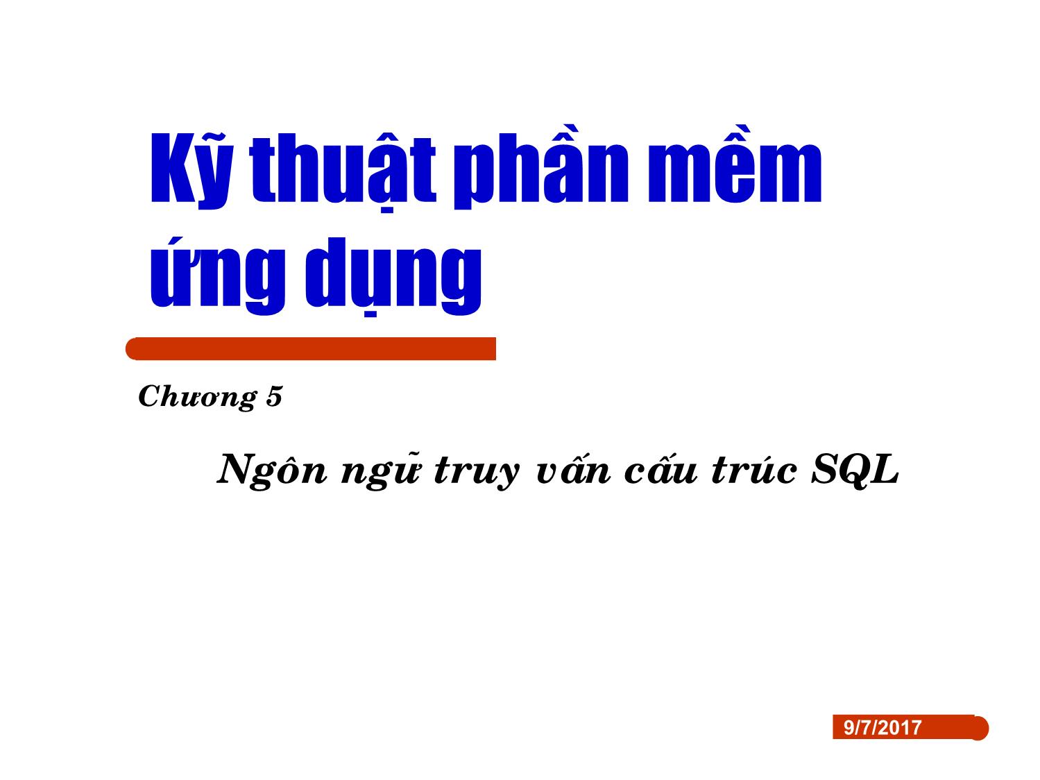 Bài giảng Kỹ thuật phần mềm ứng dụng - Chương 5: Ngôn ngữ truy vấn cấu trúc SQL trang 1