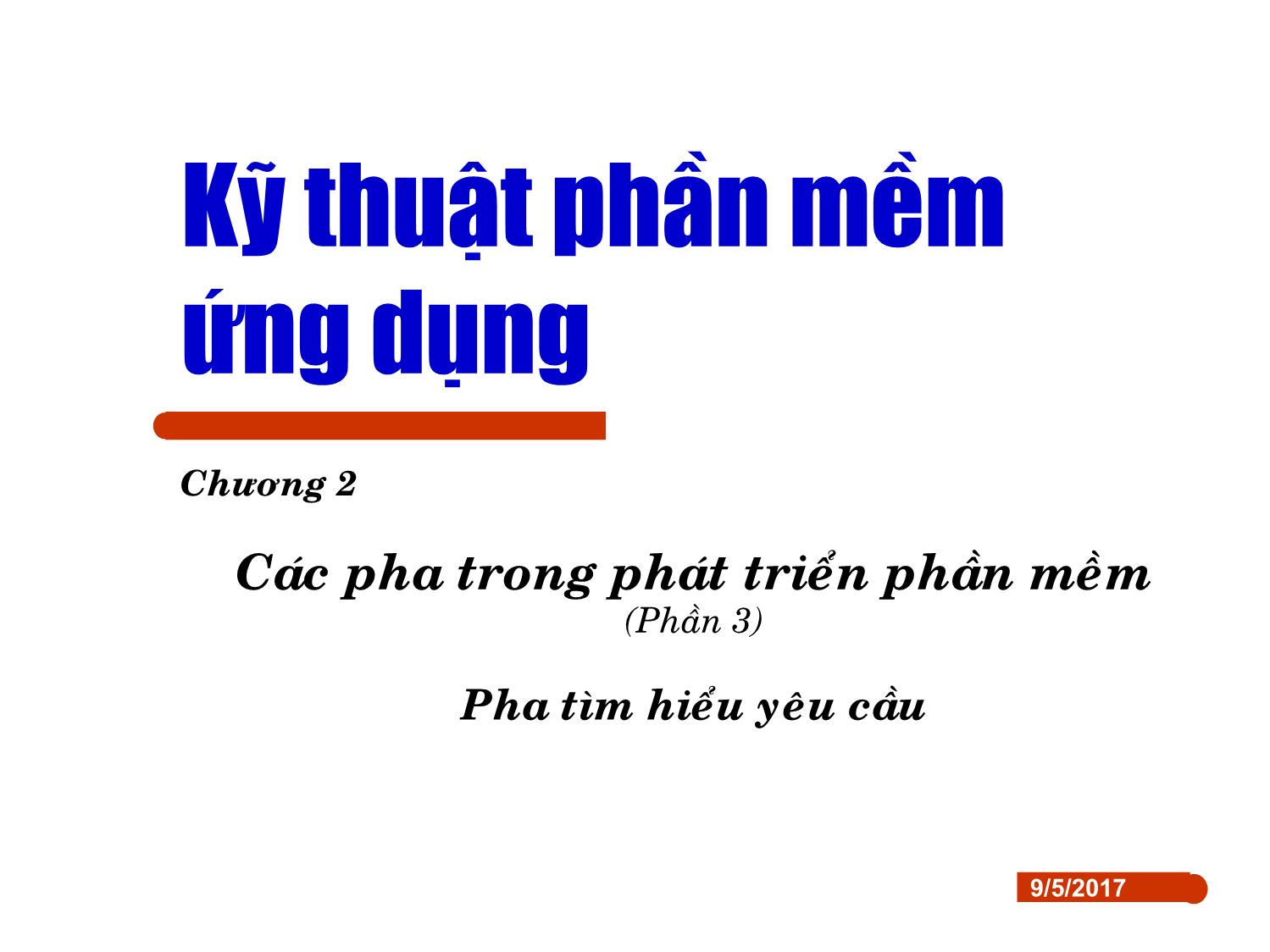 Bài giảng Kỹ thuật phần mềm ứng dụng - Chương 2: Các pha trong phát triển phần mềm (Phần 3) trang 1