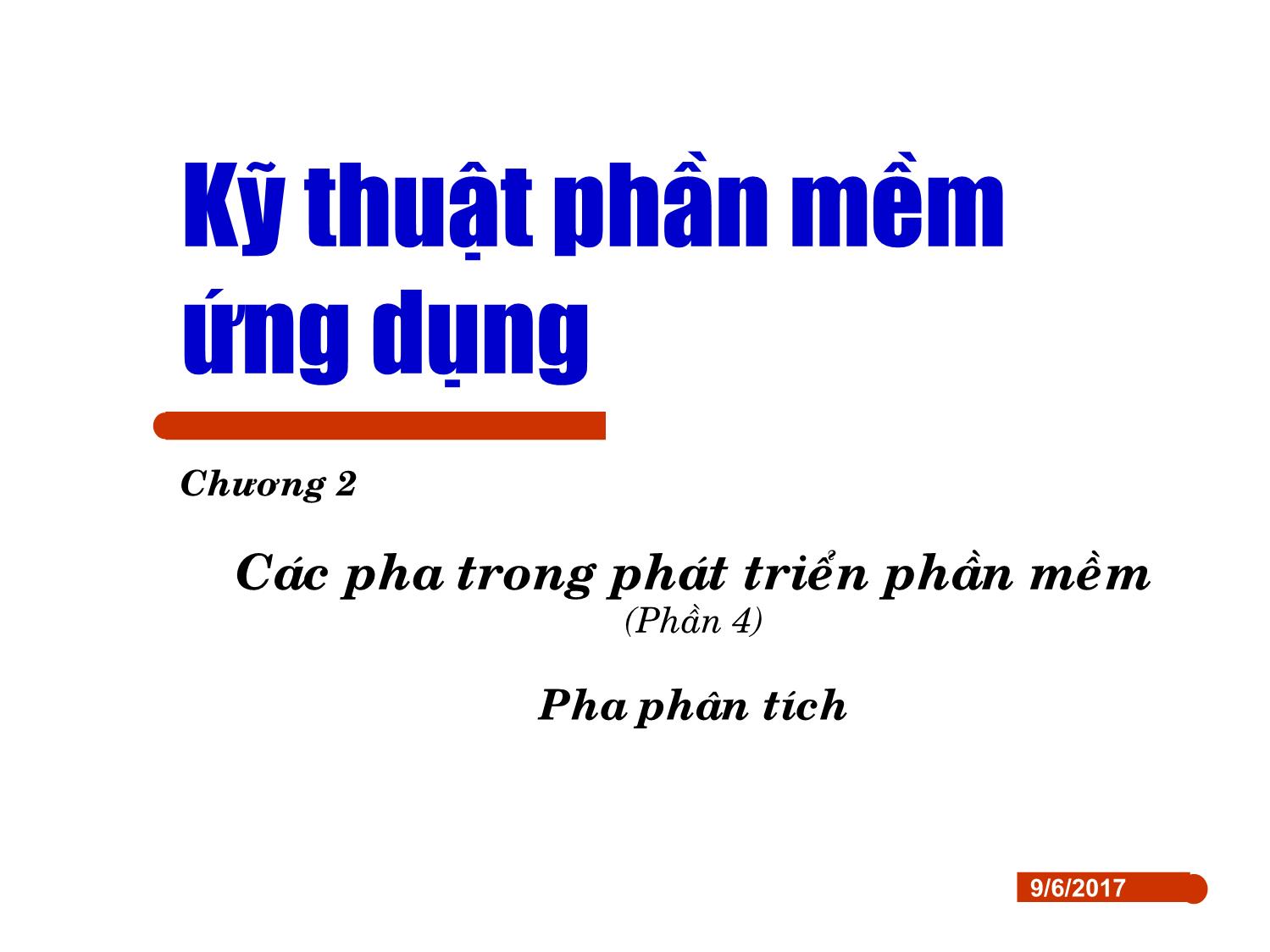 Bài giảng Kỹ thuật phần mềm ứng dụng - Chương 2: Các pha trong phát triển phần mềm (Phần 4) trang 1