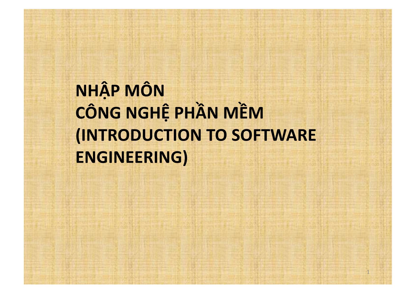 Bài giảng Nhập môn công nghệ phần mềm (Introduction to software engineering) - Chương mở đầu: Giới thiệu môn học trang 1