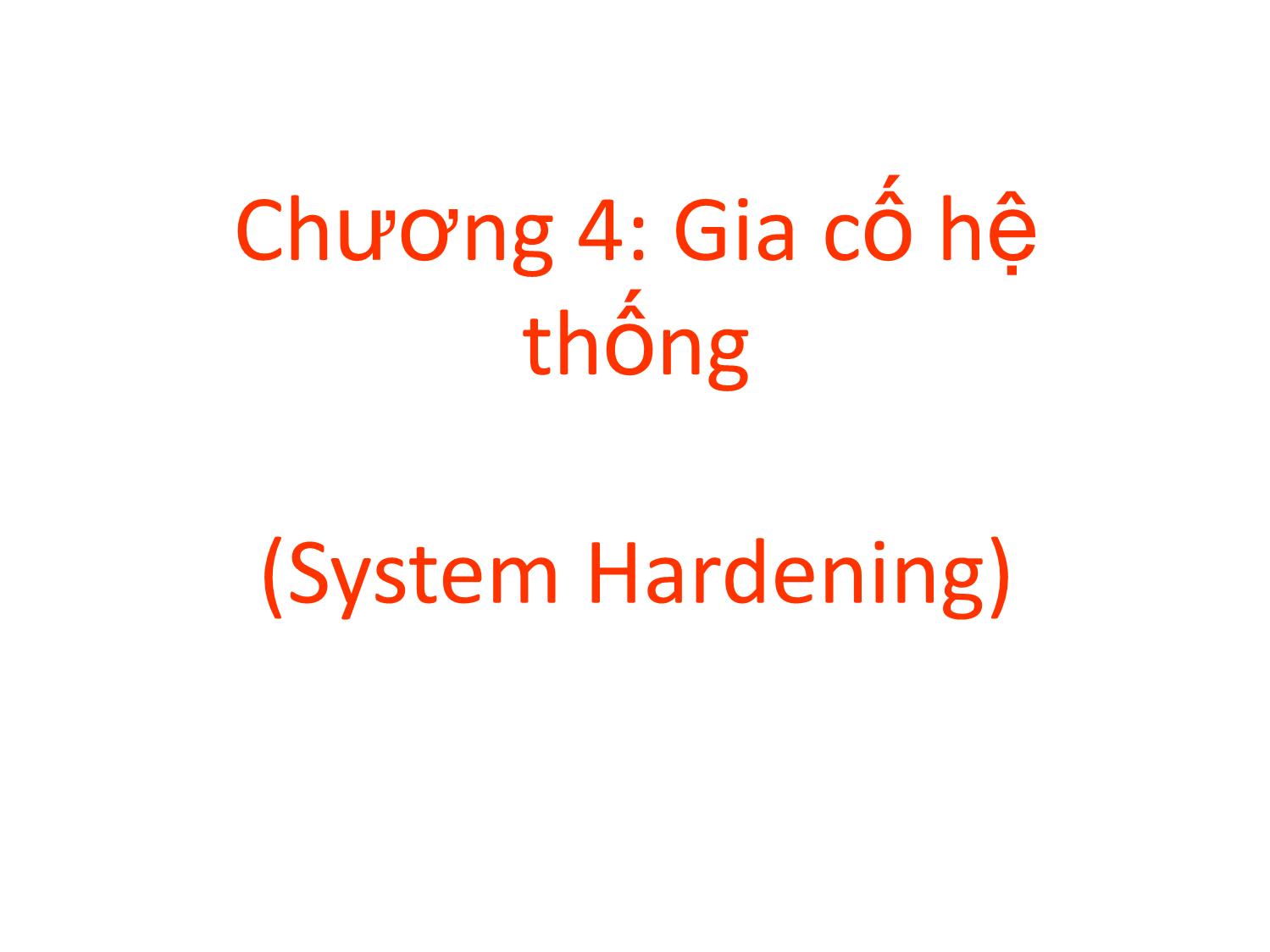 Bài giảng An ninh mạng - Chương 4, Phần 1: Gia cố hệ thống - Nguyễn Đại Thọ trang 1