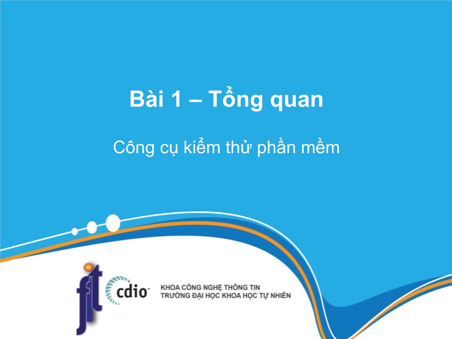 Bài giảng Công cụ kiểm thử phần mềm - Bài 1: Tổng quan trang 1