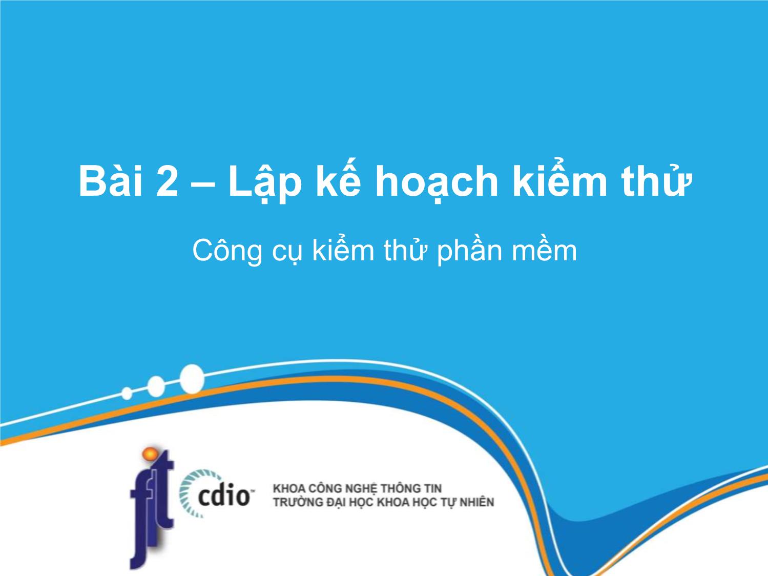 Bài giảng Công cụ kiểm thử phần mềm - Bài 2: Lập kế hoạch kiểm thử trang 1