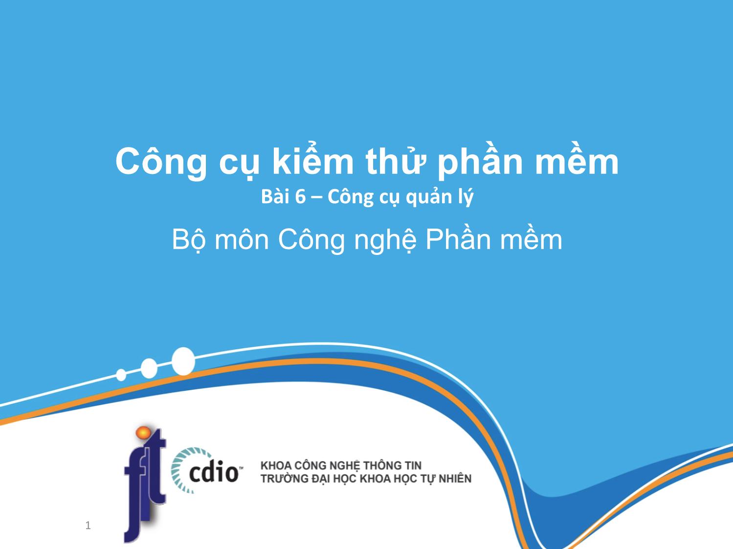 Bài giảng Công cụ kiểm thử phần mềm - Bài 6: Công cụ quản lý trang 1