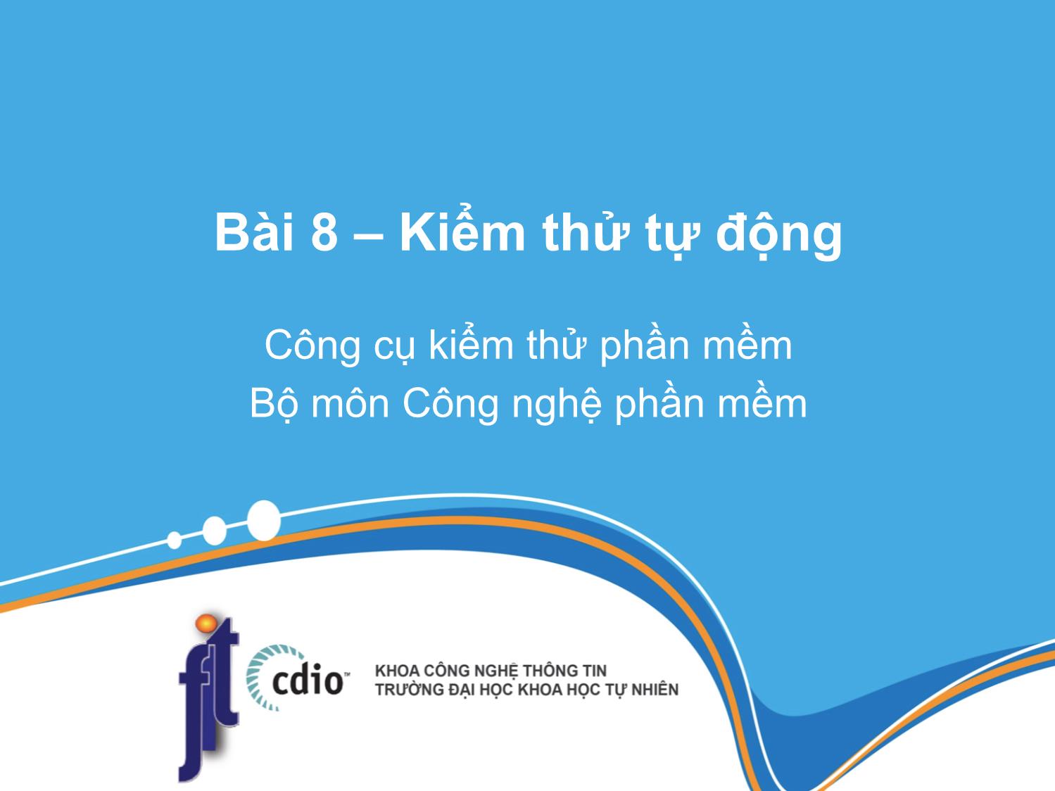 Bài giảng Công cụ kiểm thử phần mềm - Bài 8: Kiểm thử tự động trang 1