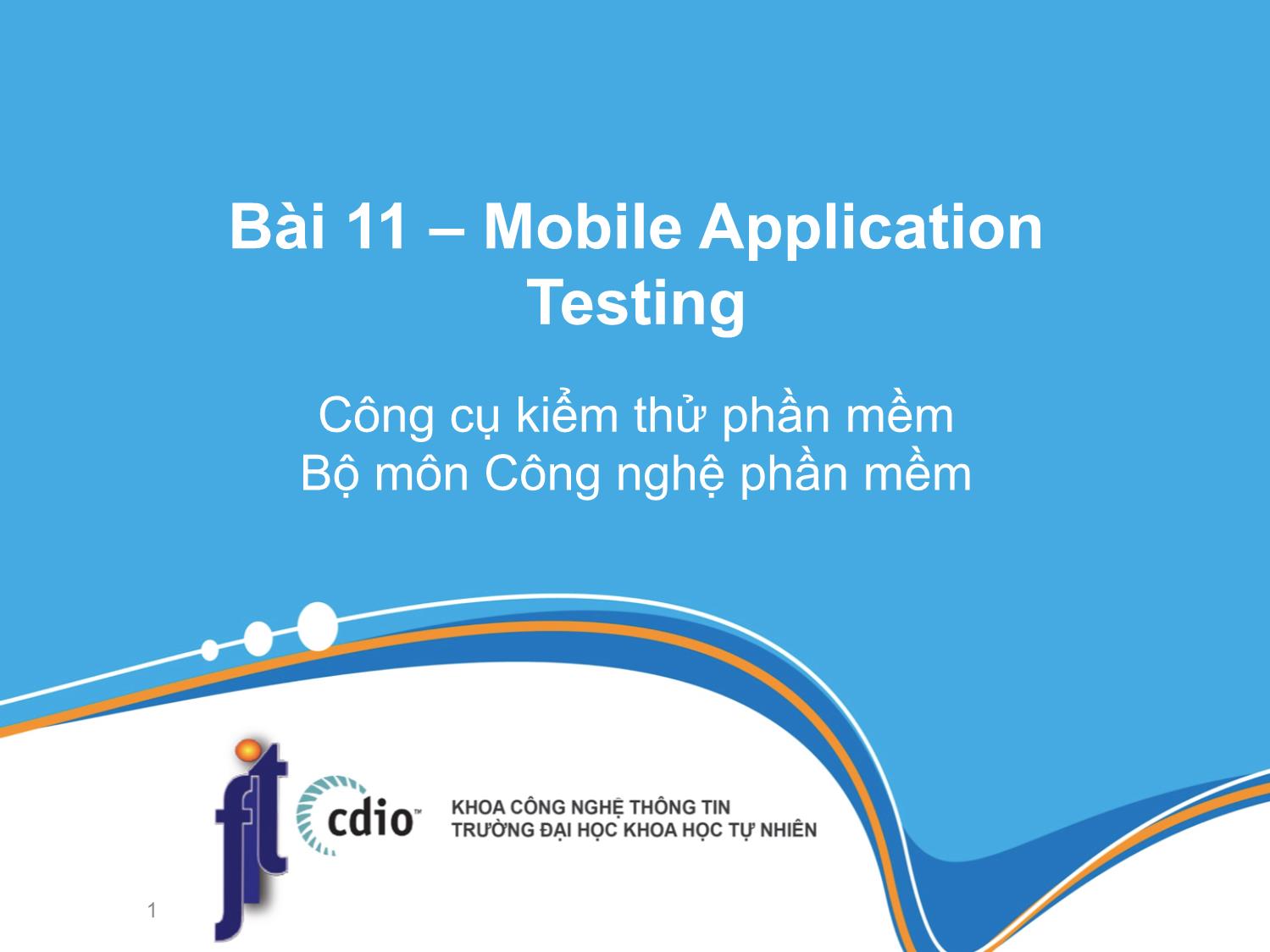 Bài giảng Công cụ kiểm thử phần mềm - Bài 11: Mobile Application Testing trang 1