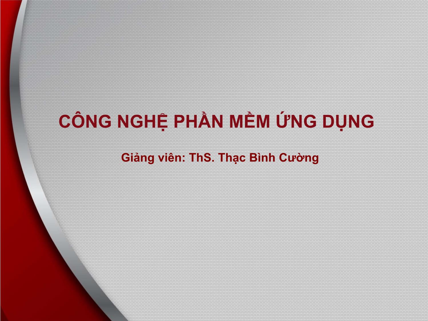 Bài giảng Công nghệ phần mềm ứng dụng - Bài 1: Giới thiệu chung về công nghệ học phần mềm - Thạc Bình Cường trang 1