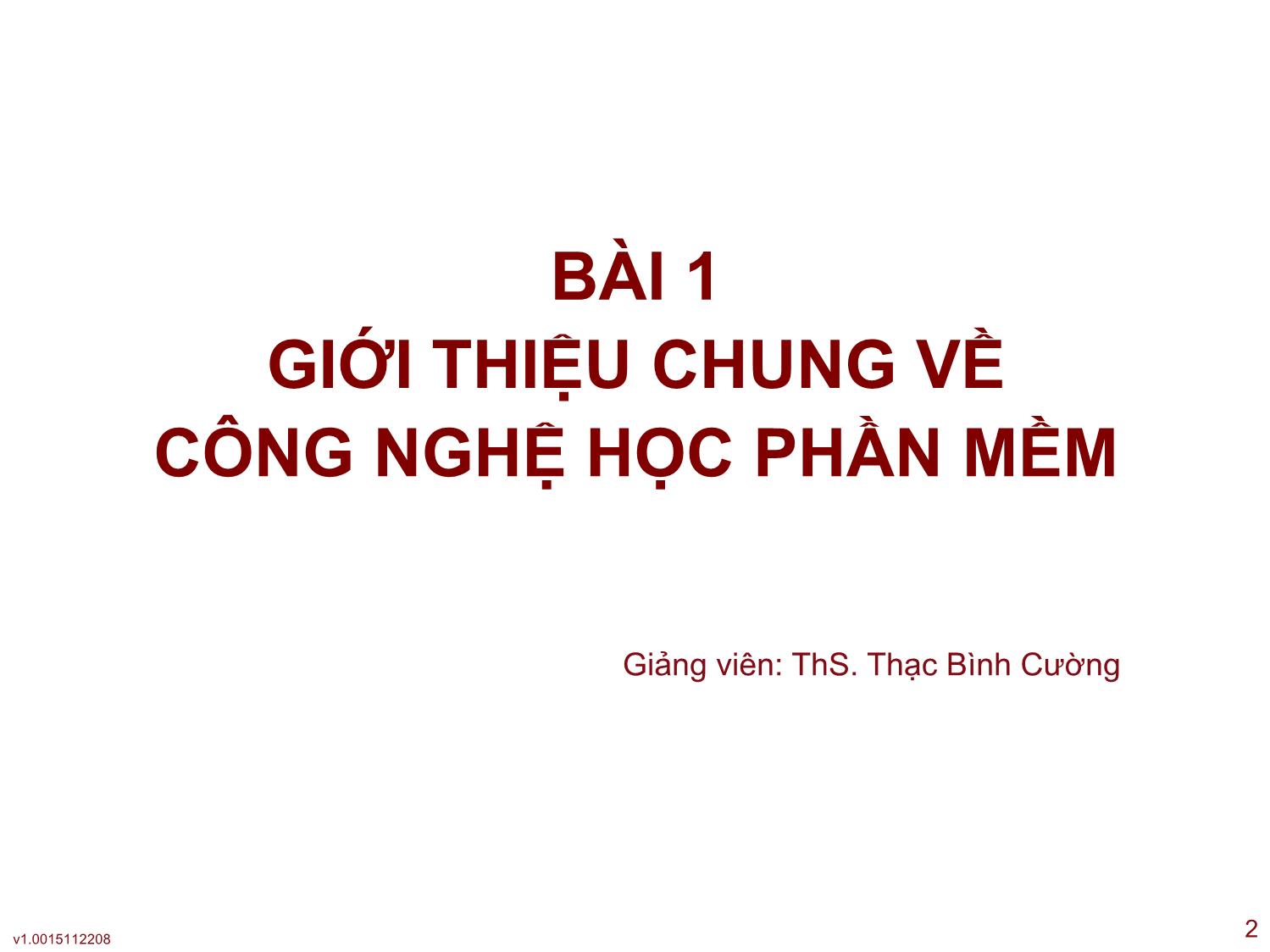 Bài giảng Công nghệ phần mềm ứng dụng - Bài 1: Giới thiệu chung về công nghệ học phần mềm - Thạc Bình Cường trang 2