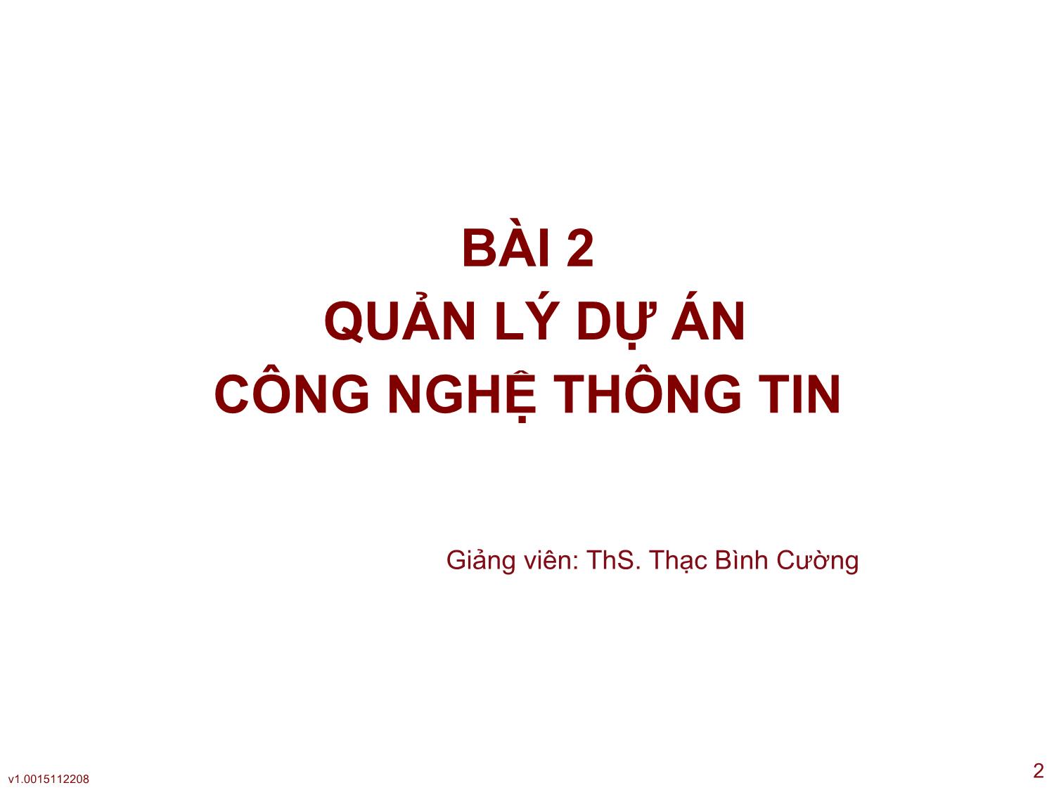 Bài giảng Công nghệ phần mềm ứng dụng - Bài 2: Quản lý dự án công nghệ thông tin - Thạc Bình Cường trang 2