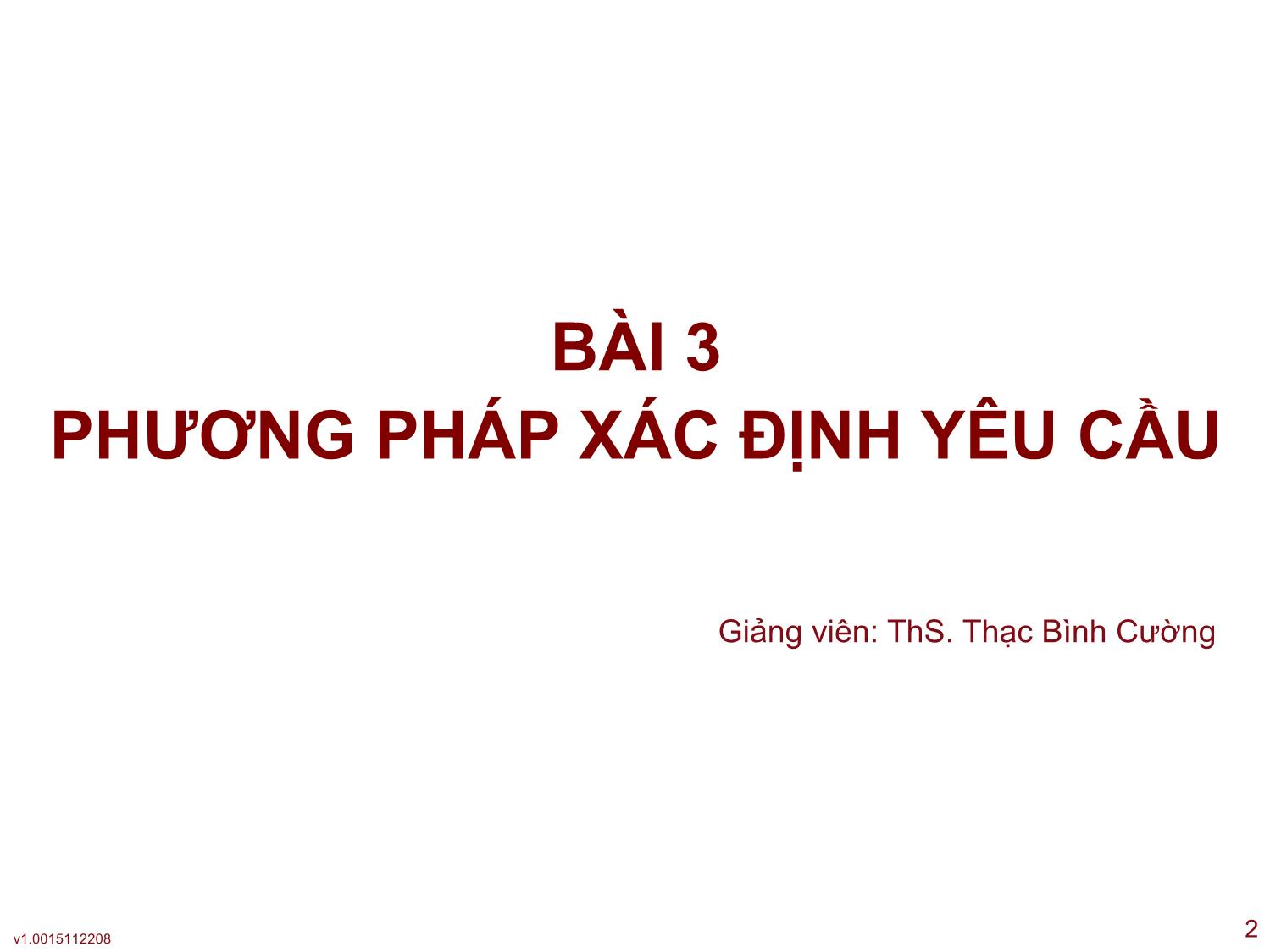 Bài giảng Công nghệ phần mềm ứng dụng - Bài 3: Phương pháp xác định yêu cầu - Thạc Bình Cường trang 2