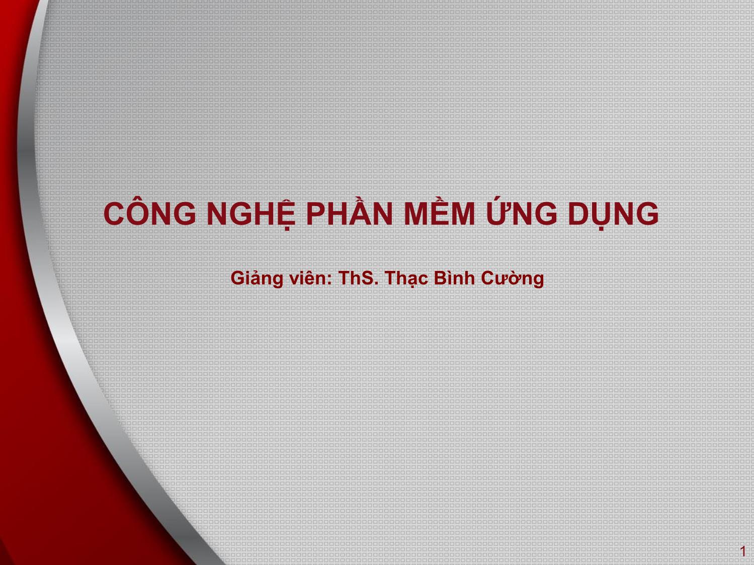 Bài giảng Công nghệ phần mềm ứng dụng - Bài 5: Kiểm thử và bảo trì - Thạc Bình Cường trang 1