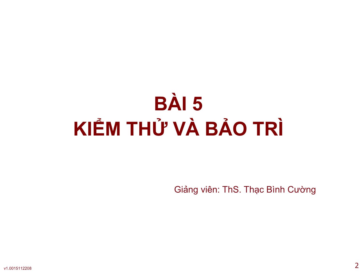 Bài giảng Công nghệ phần mềm ứng dụng - Bài 5: Kiểm thử và bảo trì - Thạc Bình Cường trang 2