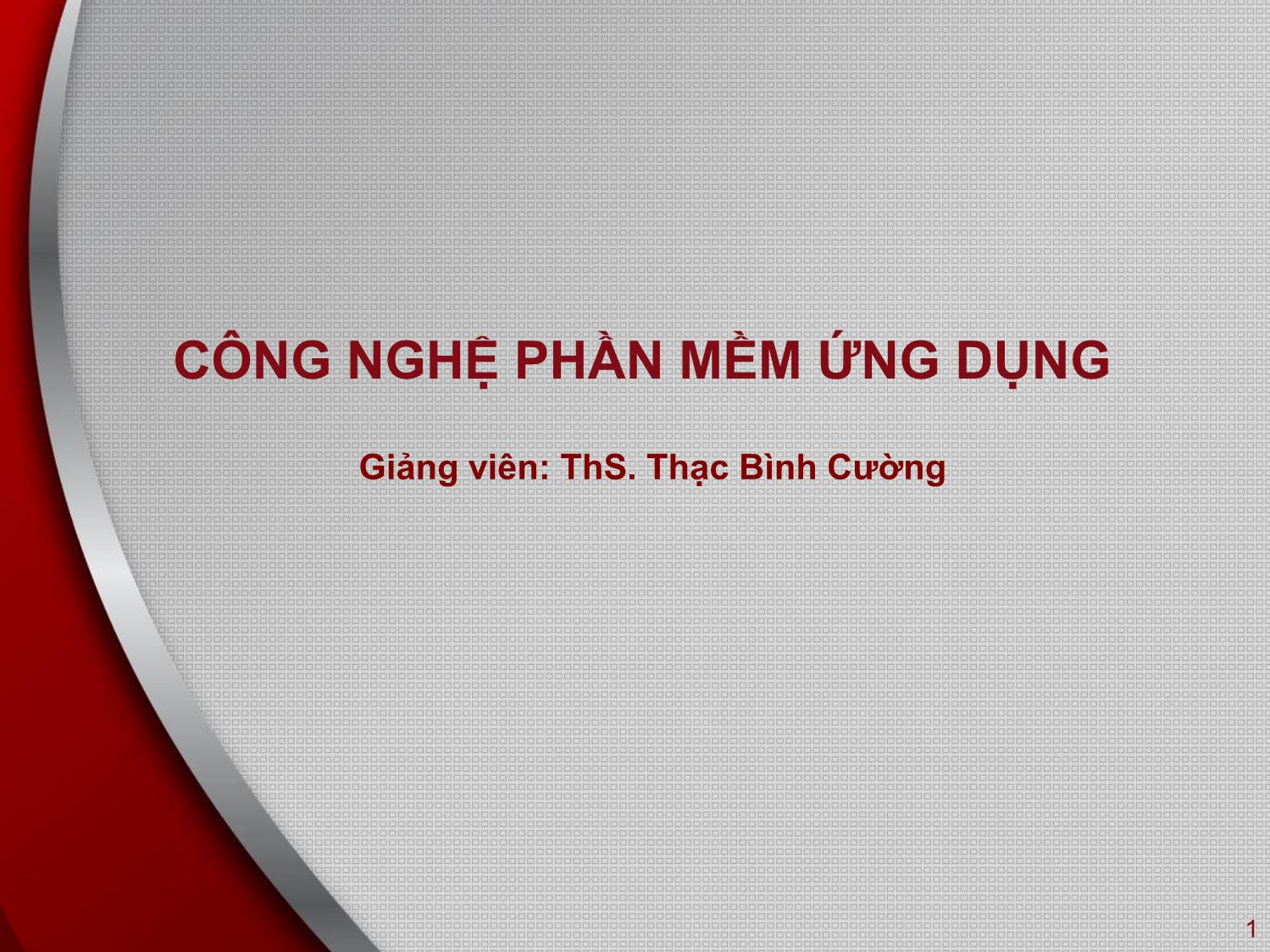 Bài giảng Công nghệ phần mềm ứng dụng - Bài 6: Chủ đề nâng cao trong công nghệ học phần mềm - Thạc Bình Cường trang 1