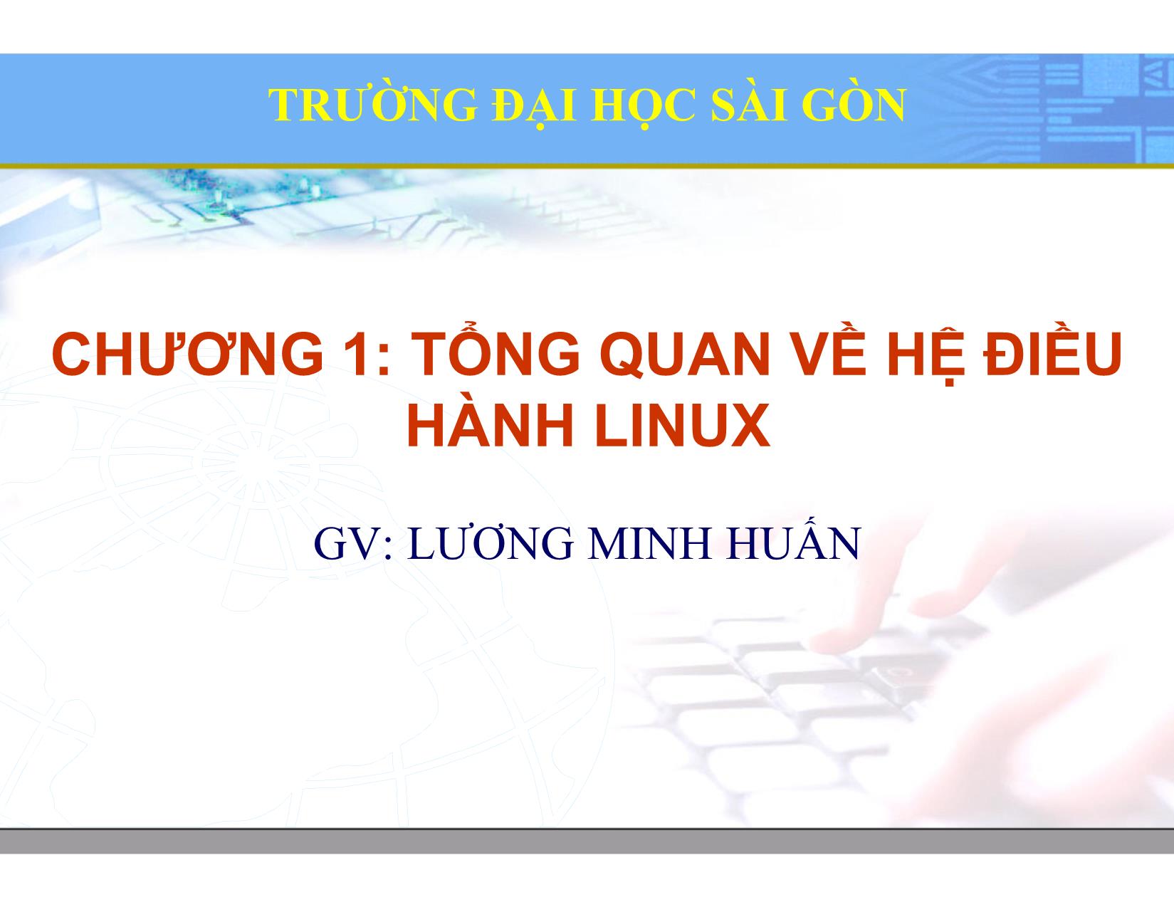 Bài giảng Hệ điều hành Linux - Chương 1: Tổng quan về hệ điều hành Linux - Lương Minh Huấn trang 1