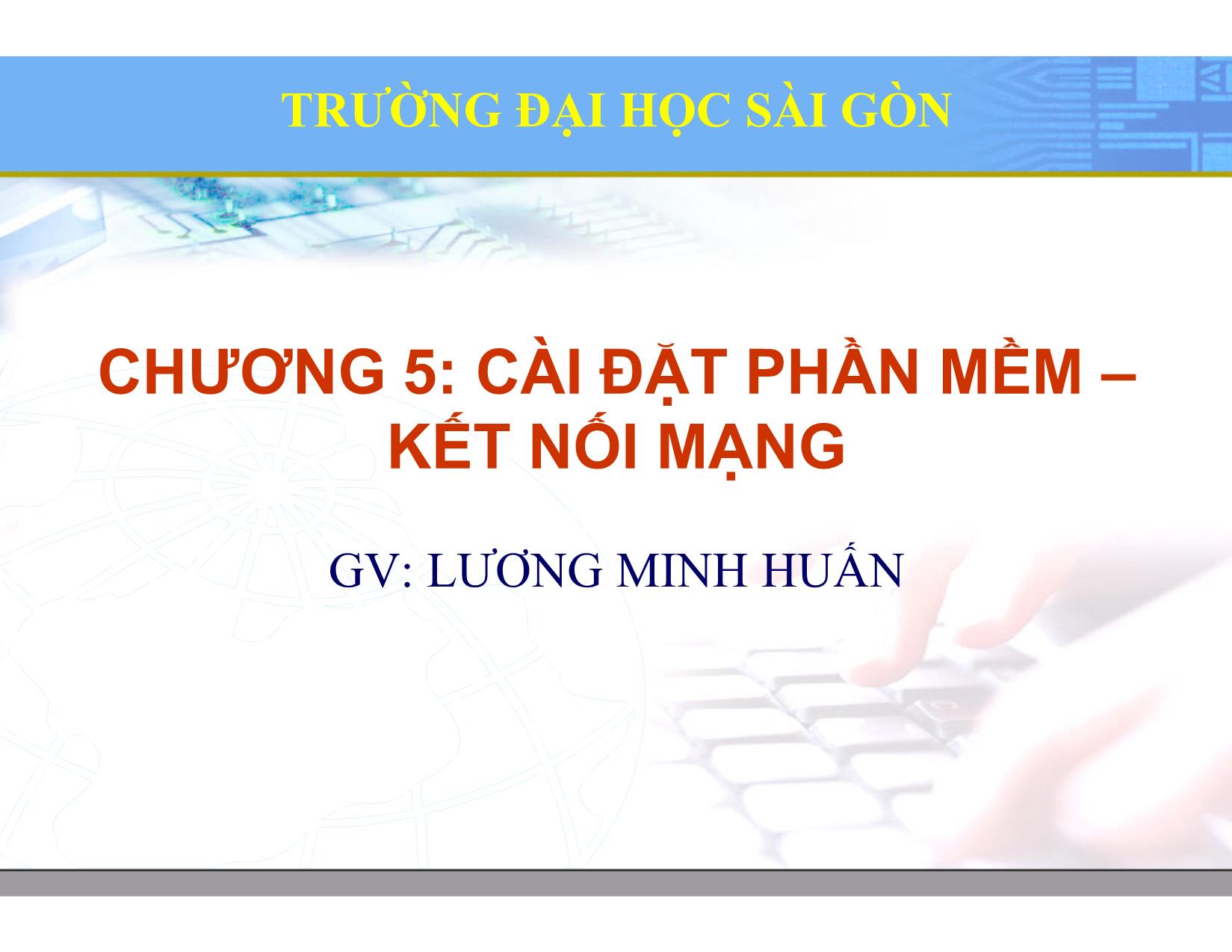 Bài giảng Hệ điều hành Linux - Chương 5: Cài đặt phần mềm. Kết nối mạng - Lương Minh Huấn trang 1