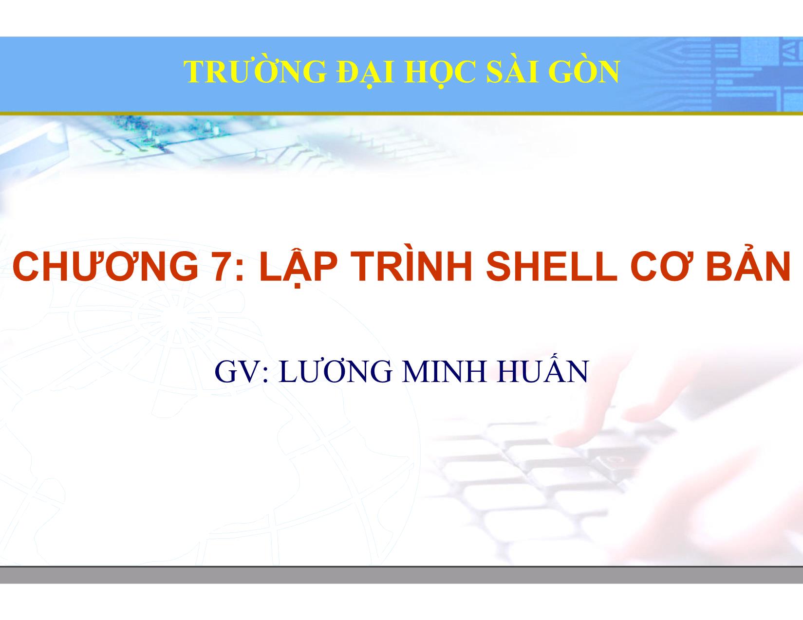 Bài giảng Hệ điều hành Linux - Chương 7: Lập trình Shell cơ bản - Lương Minh Huấn trang 1