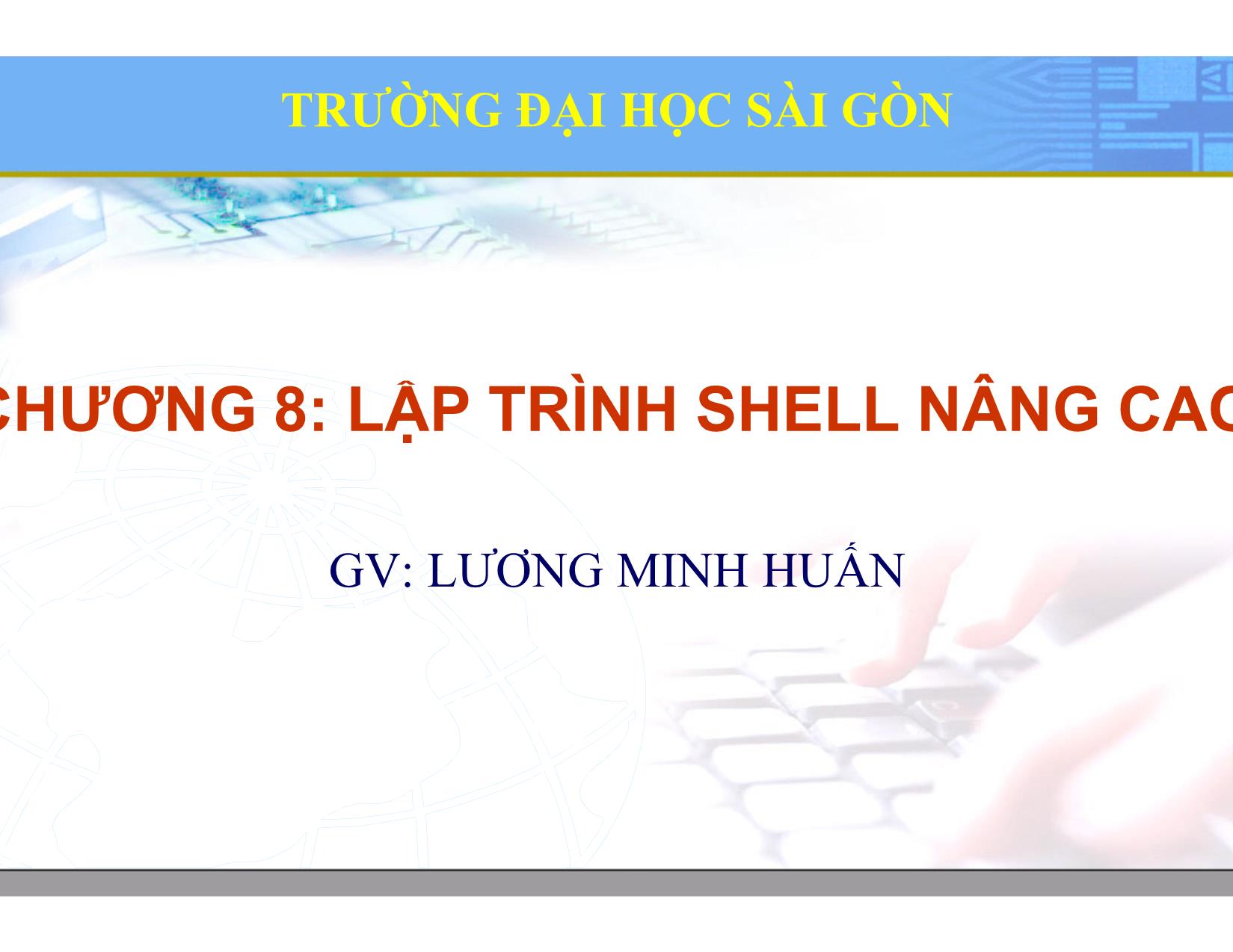 Bài giảng Hệ điều hành Linux - Chương 8: Lập trình Shell nâng cao - Lương Minh Huấn trang 1